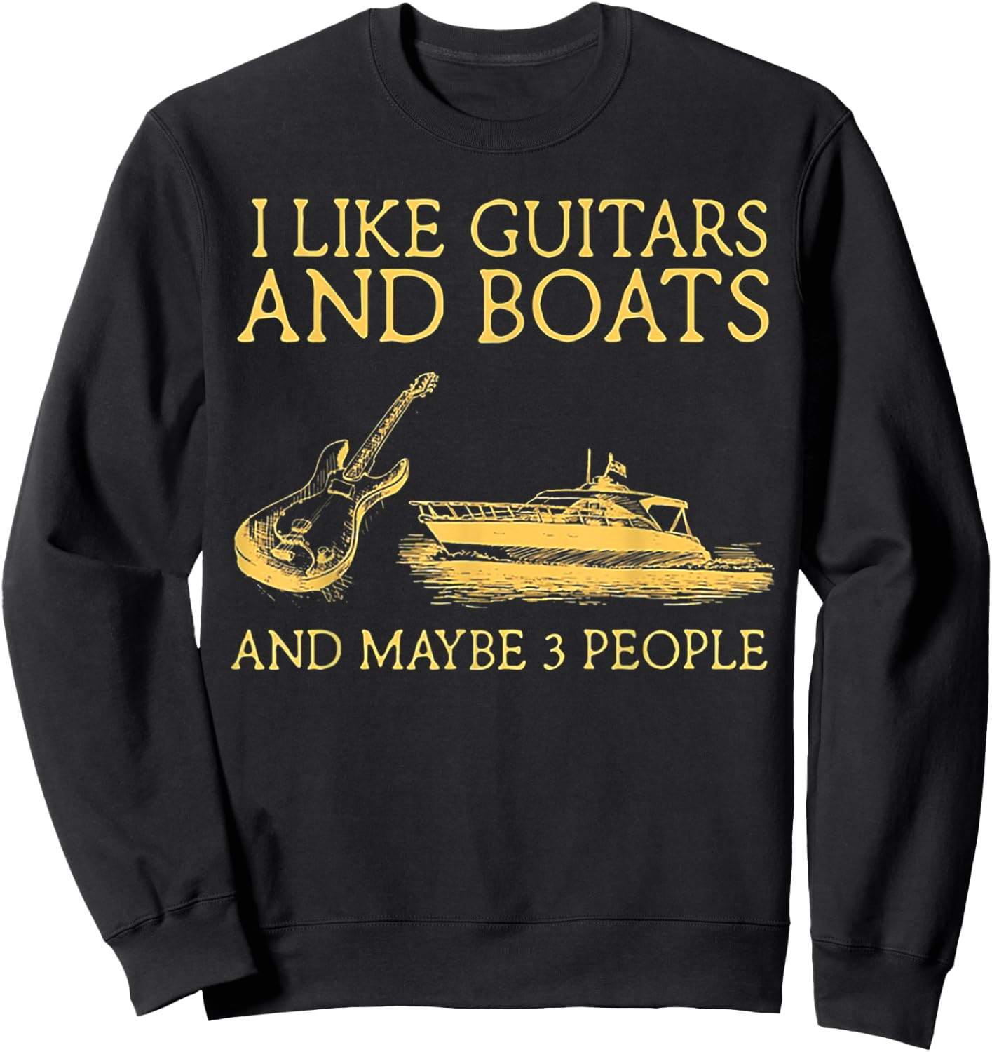 I Like Guitars And Boats And Maybe 3 People Sweatshirt - Sweatshirt | Black