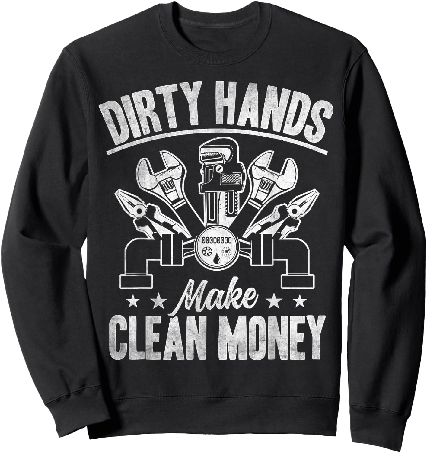 My Hands May Be Dirty But My Money Is Clean Plumber Plumbing Sweatshirt - Sweatshirt | Black