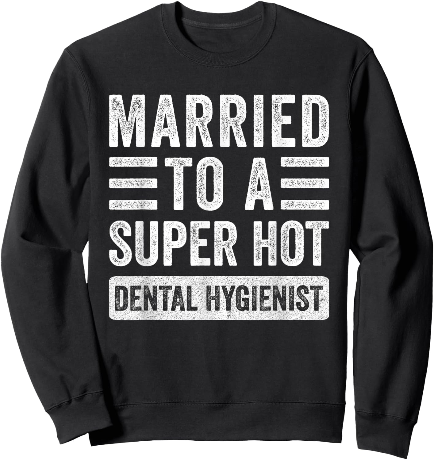 Married to a Super Hot Dental Hygienist Funny Husband Wife Sweatshirt - Sweatshirt | Black
