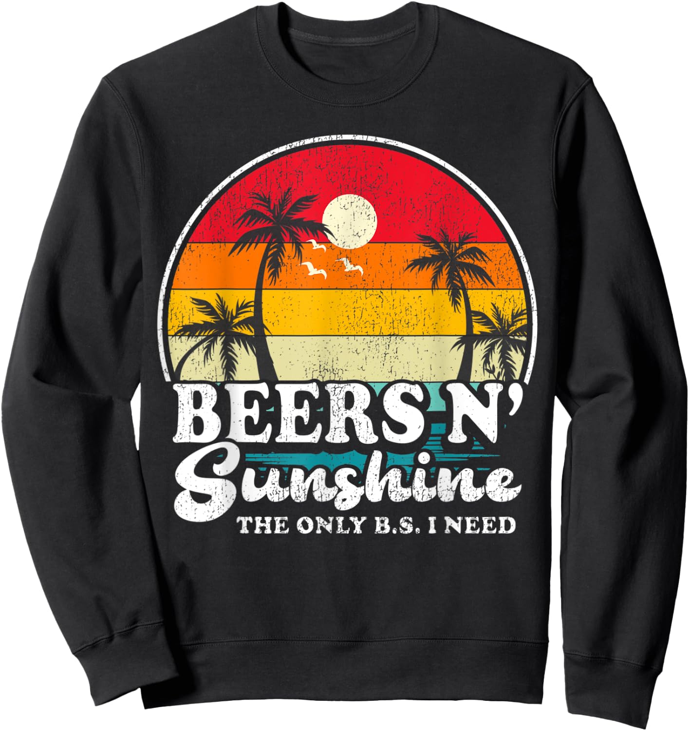 Vintage Retro The Only BS I Need Is Beers And Sunshine Beach Men Women Sweatshirt - Sweatshirt | Black