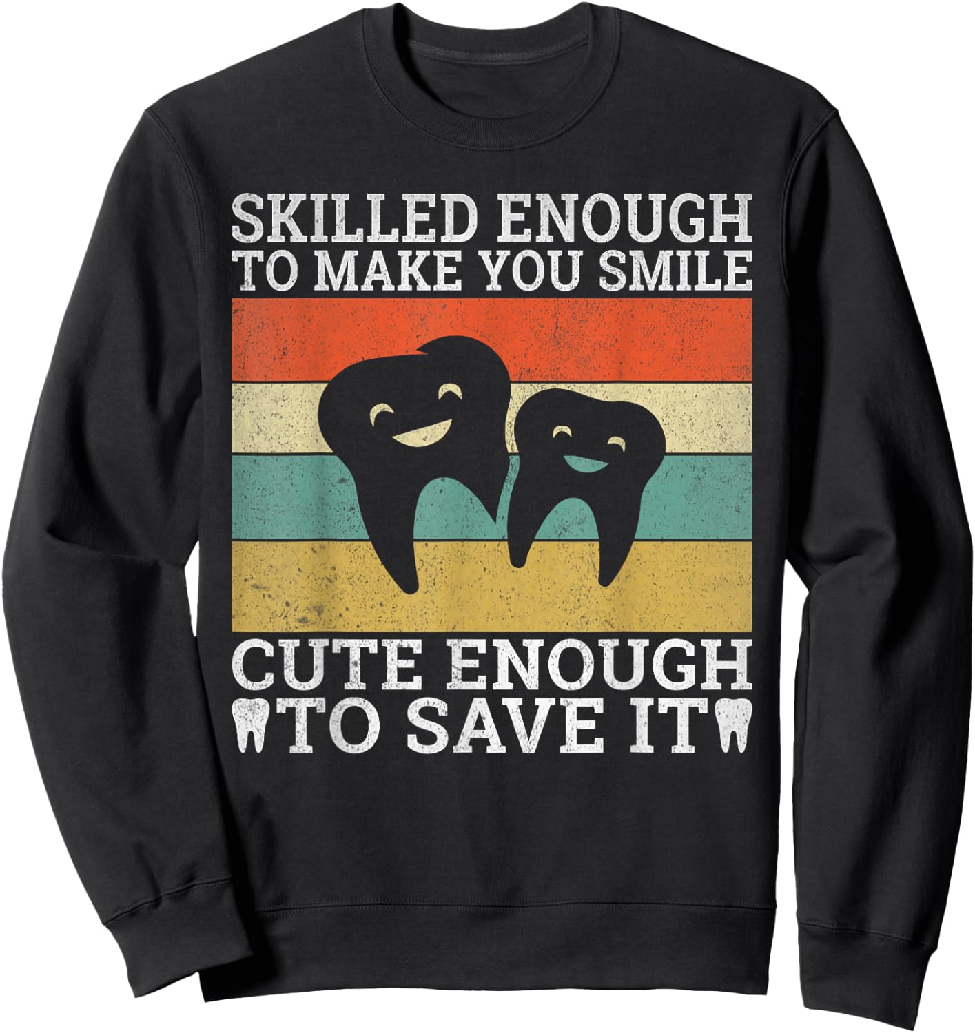 Skilled enough make you smile cute enough to save it Dentist Sweatshirt - Sweatshirt | Black