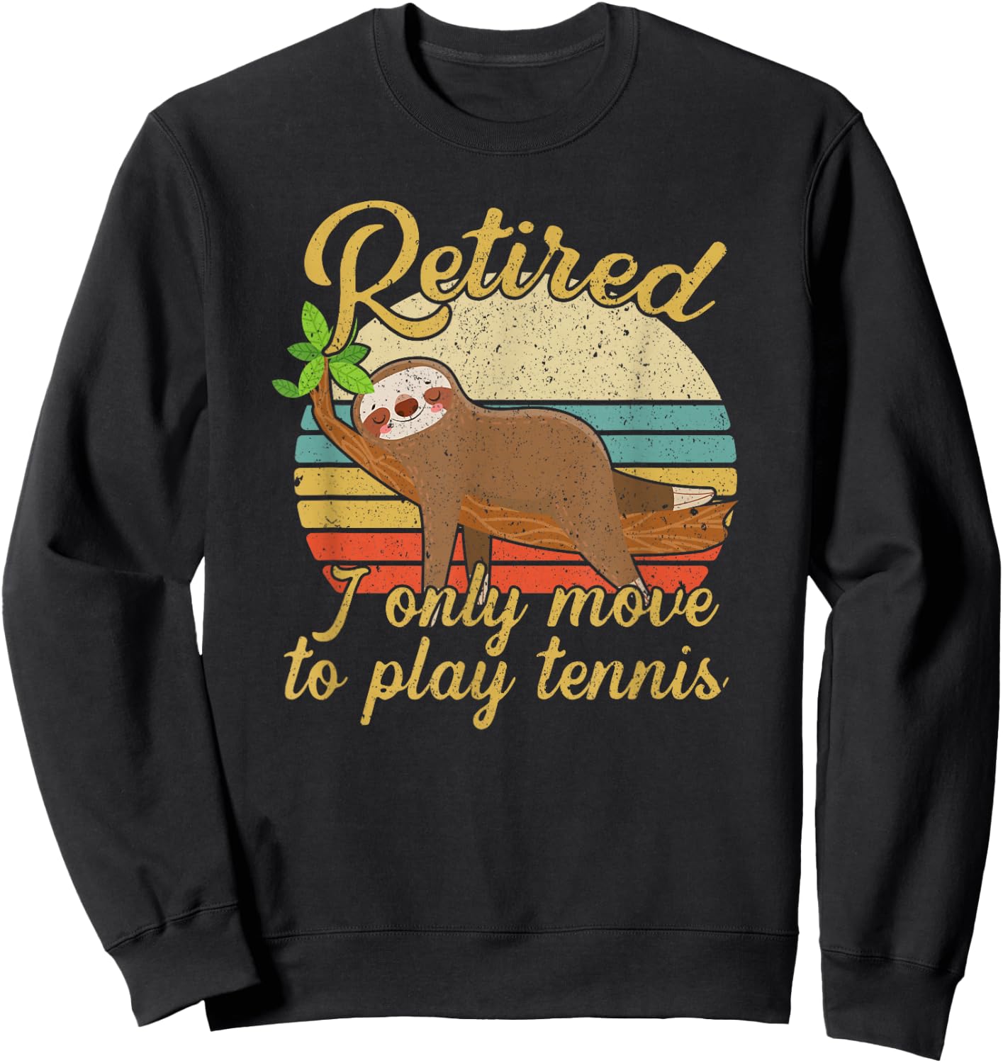 Retired I Only Move To Play Tennis Player Retirement Sweatshirt - Sweatshirt | Black