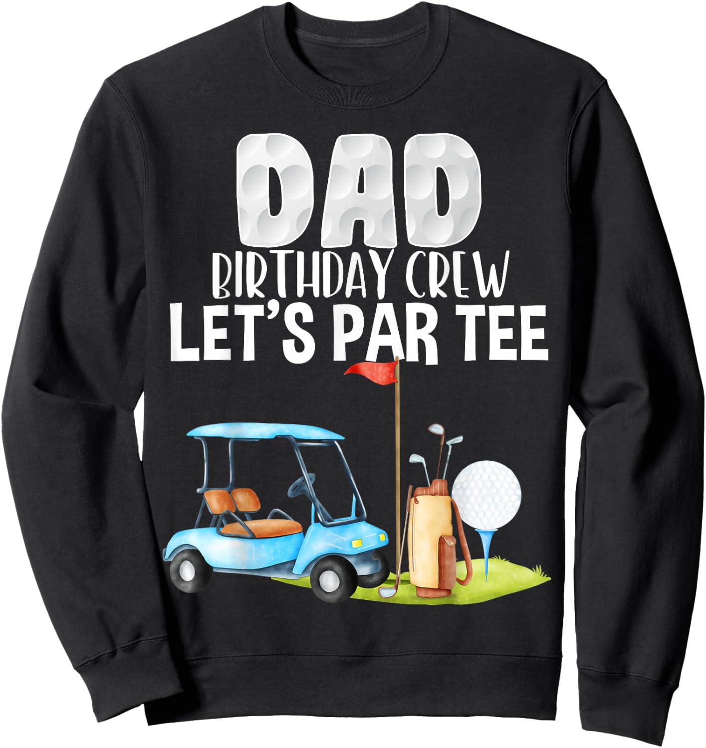 Dad Birthday Crew Let's Par Party Golf Birthday Golfer Sweatshirt - Sweatshirt | Black