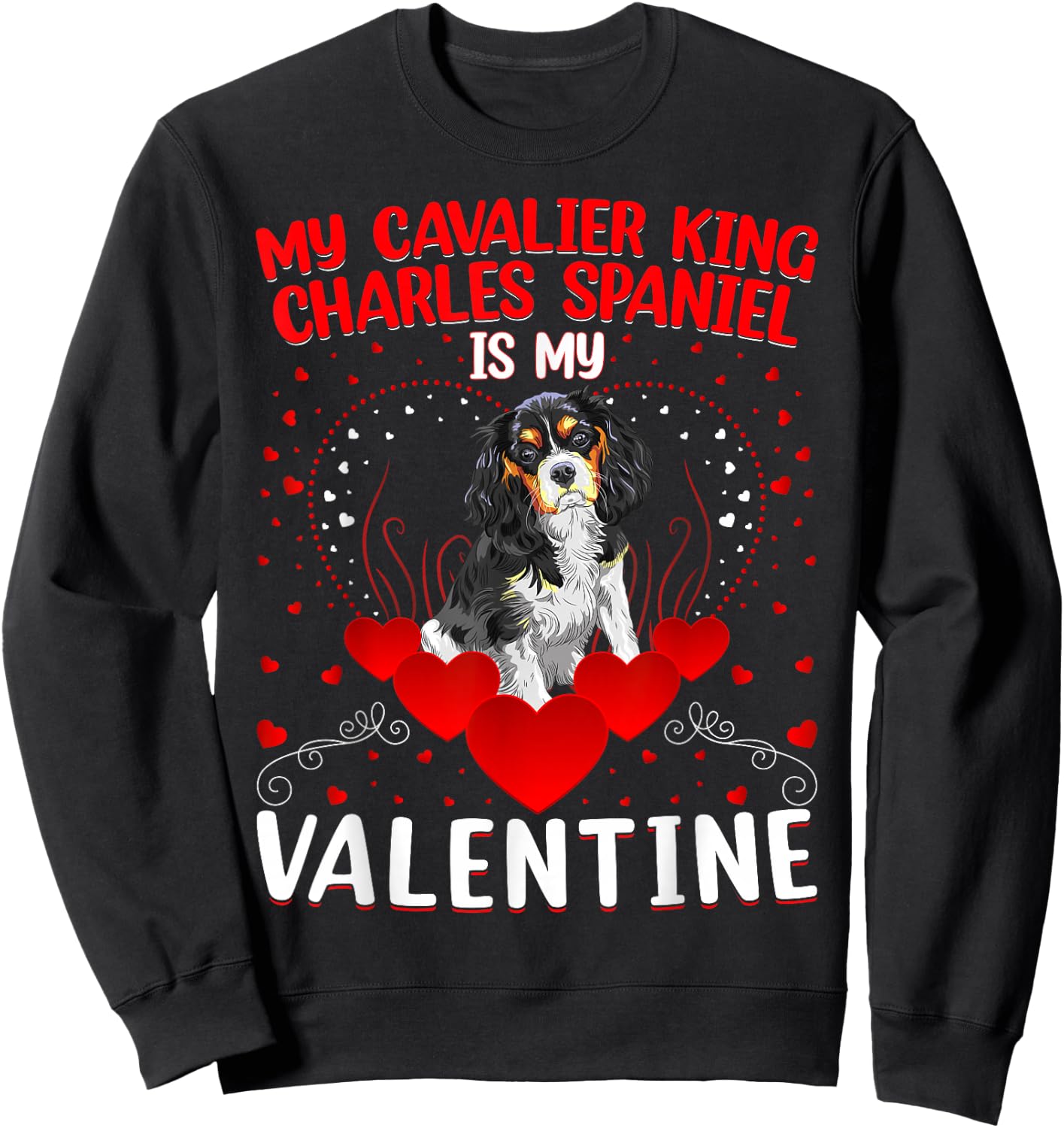 Dog Lover My Cavalier King Charles Spaniel Is My Valentine Men Women Girls Kids Sweatshirt - Sweatshirt | Black