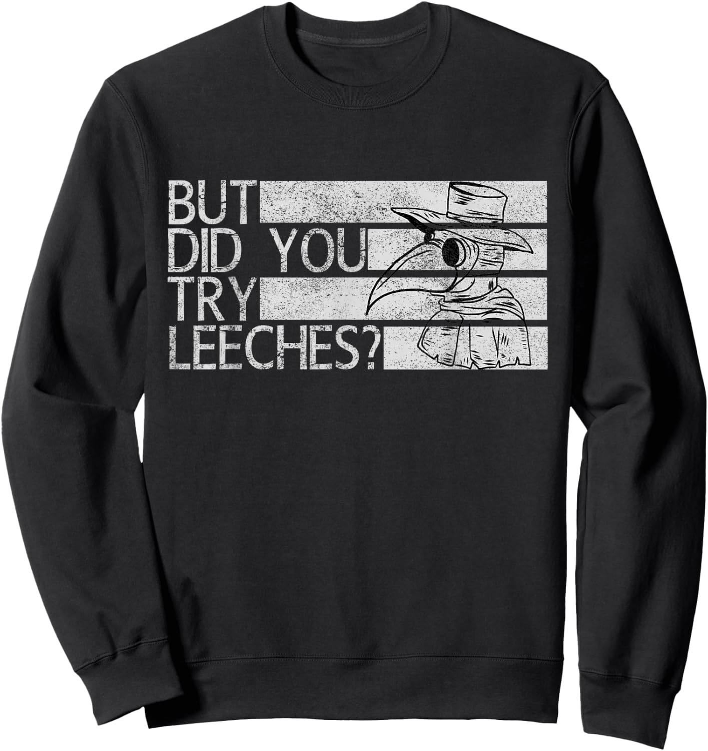 Funny "But did you try leeches?" - Plague Doctor Sweatshirt - Sweatshirt | Black