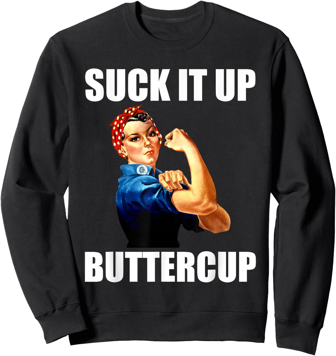 Motivational Suck It Up Buttercup Rosie Riveter T Shirt Sweatshirt - Sweatshirt | Black