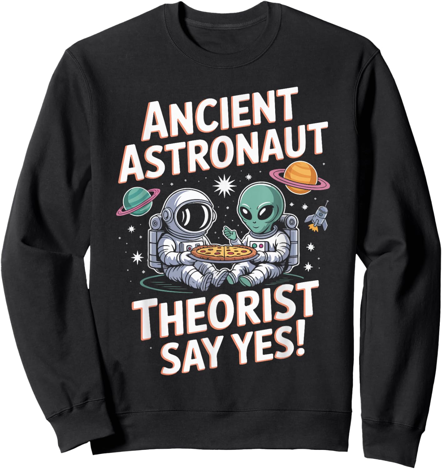 Ancient Astronaut Say Yes Alien Pizza Planet Sweatshirt - Sweatshirt | Black