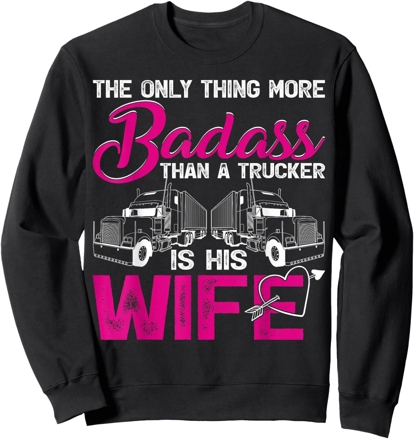 Funny The Only Thing More Badass Than A Trucker Is His Wife Sweatshirt - Sweatshirt | Black