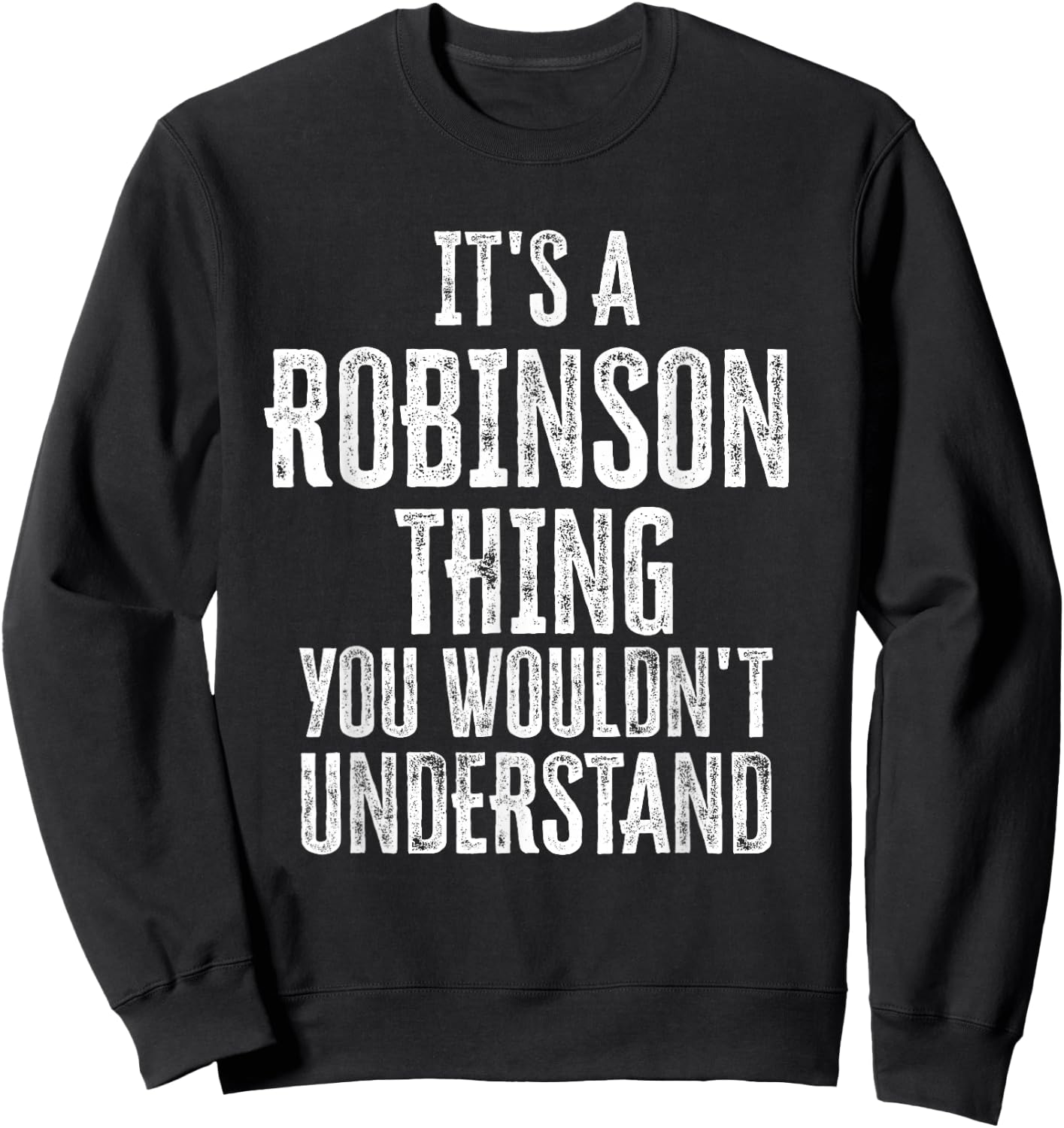 It's A Robinson Thing You Wouldn't Understand Family Name Sweatshirt - Sweatshirt | Black