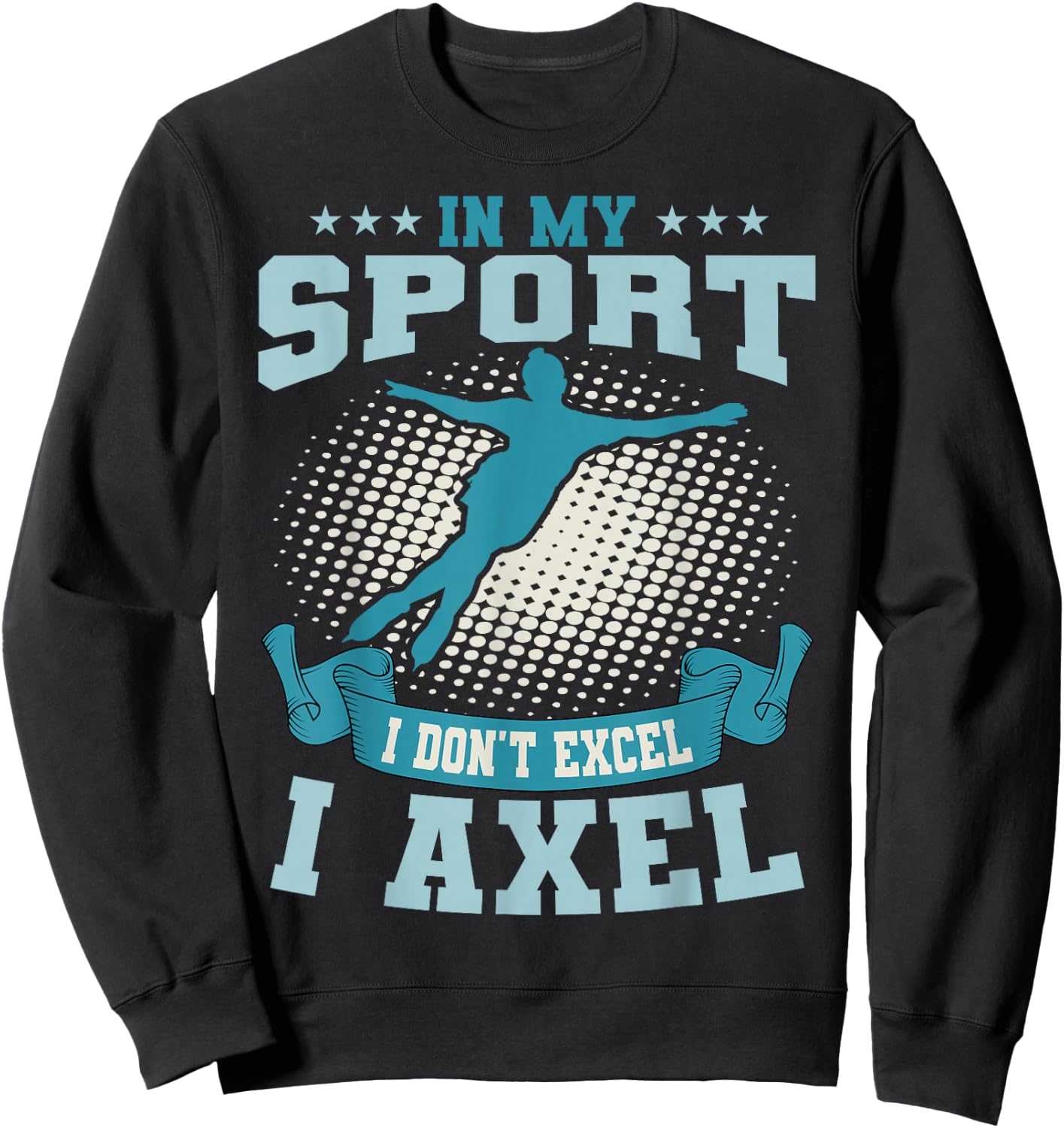 Ice Skating Skater Skates Figure Skating I Axel Sport Sweatshirt - Sweatshirt | Black