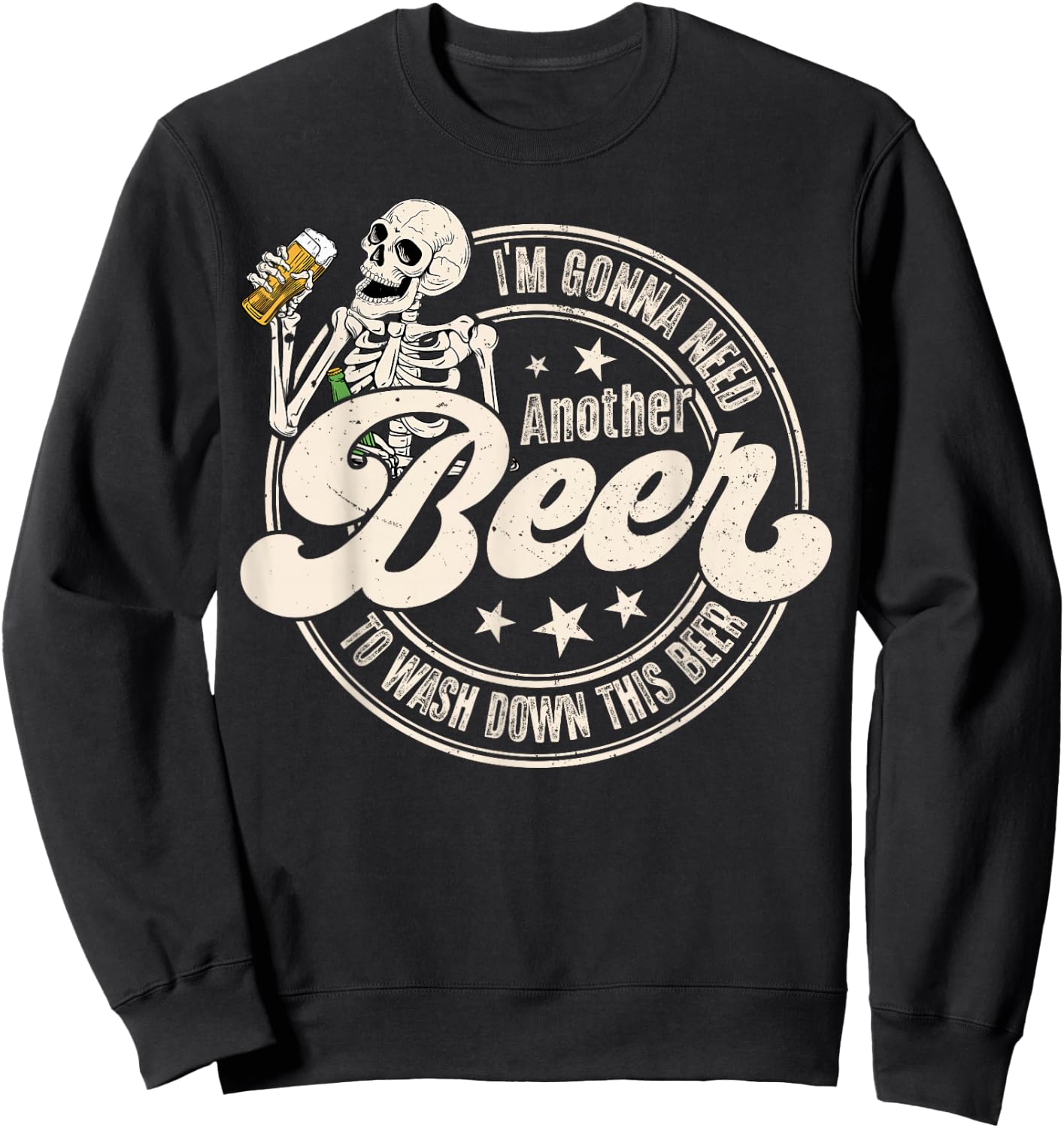I'm Gonna Need Another Beer to Wash Down This Beer Funny Sweatshirt - Sweatshirt | Black