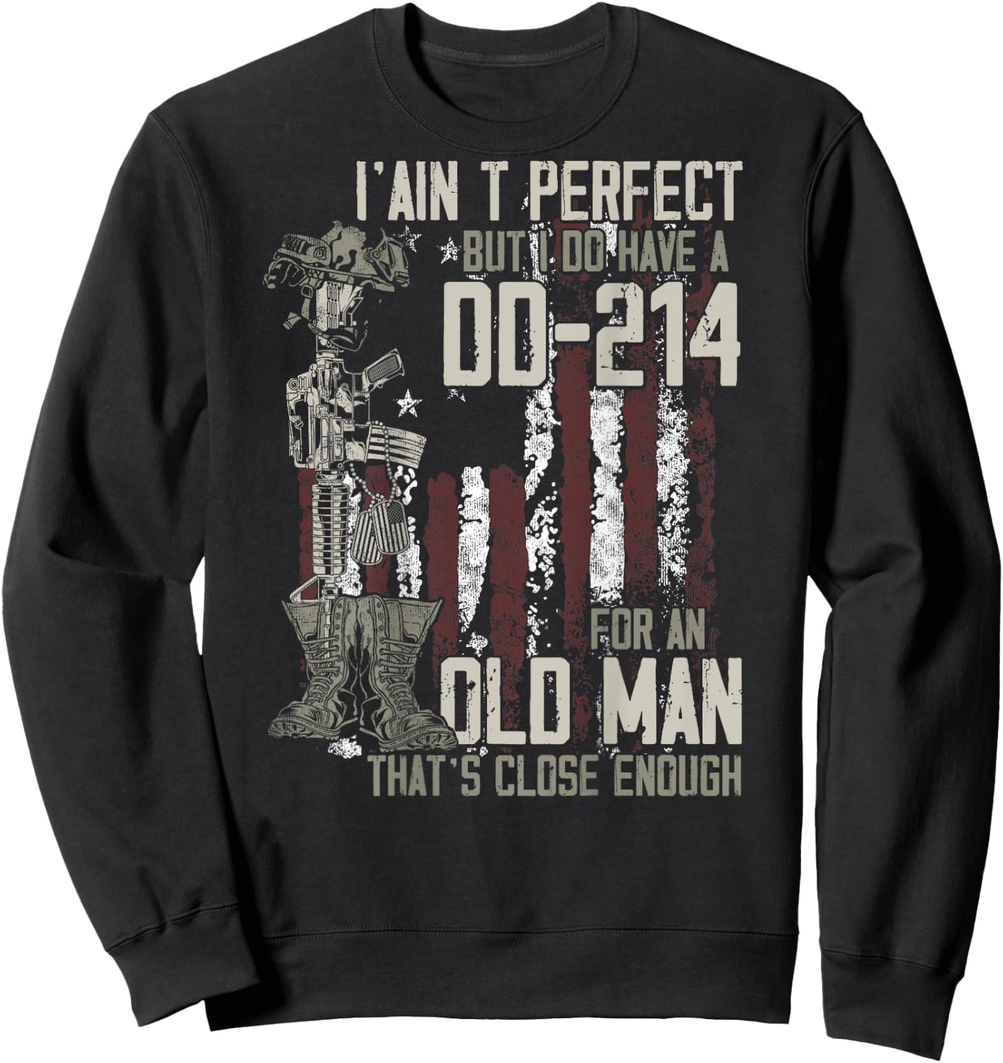 I Ain't Perfect But I Do Have A DD-214 An Old Man on back Sweatshirt - Sweatshirt | Black