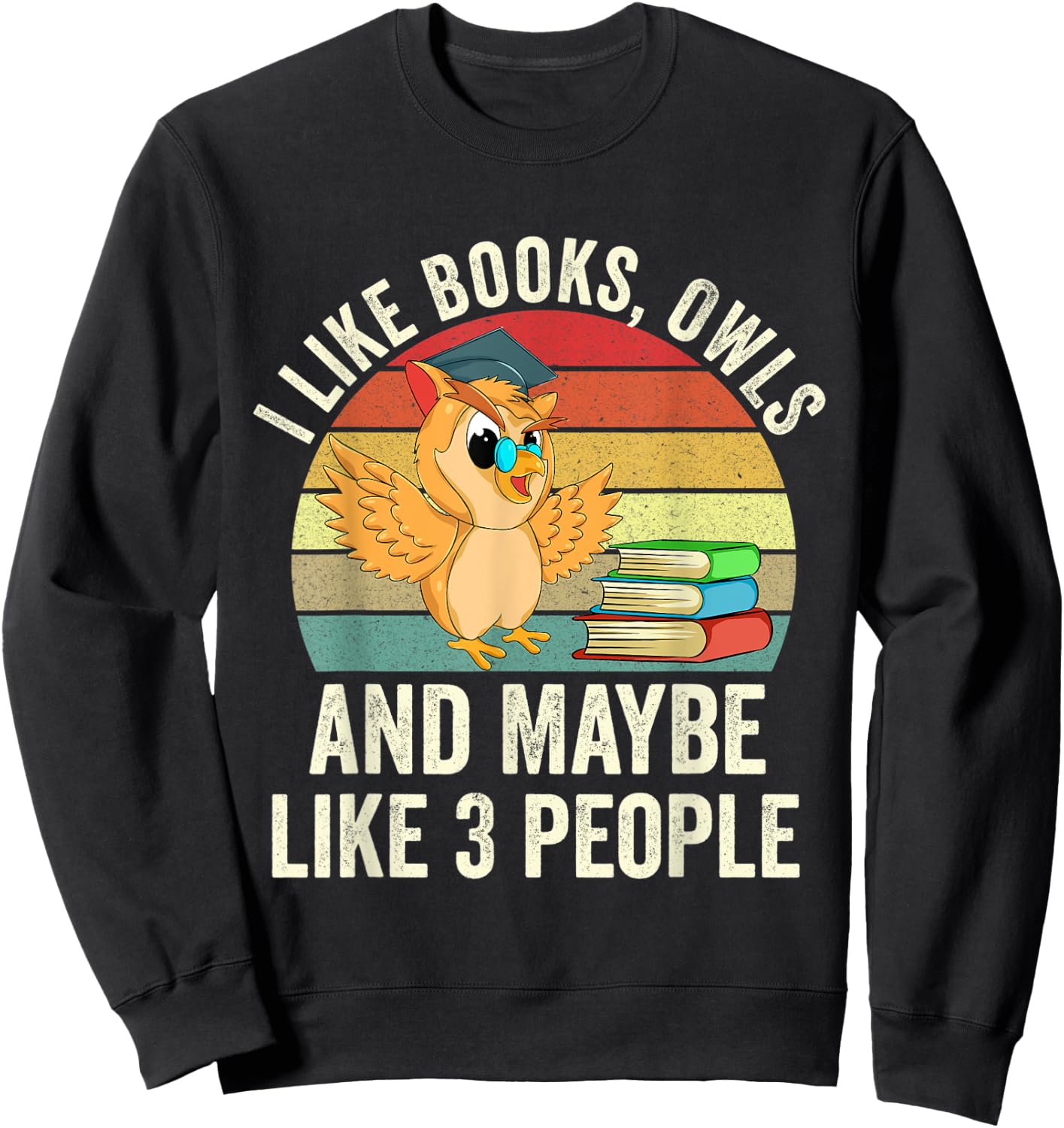 I Like Books, Owls and Maybe Like 3 People Cute Bookworm Sweatshirt - Sweatshirt | Black