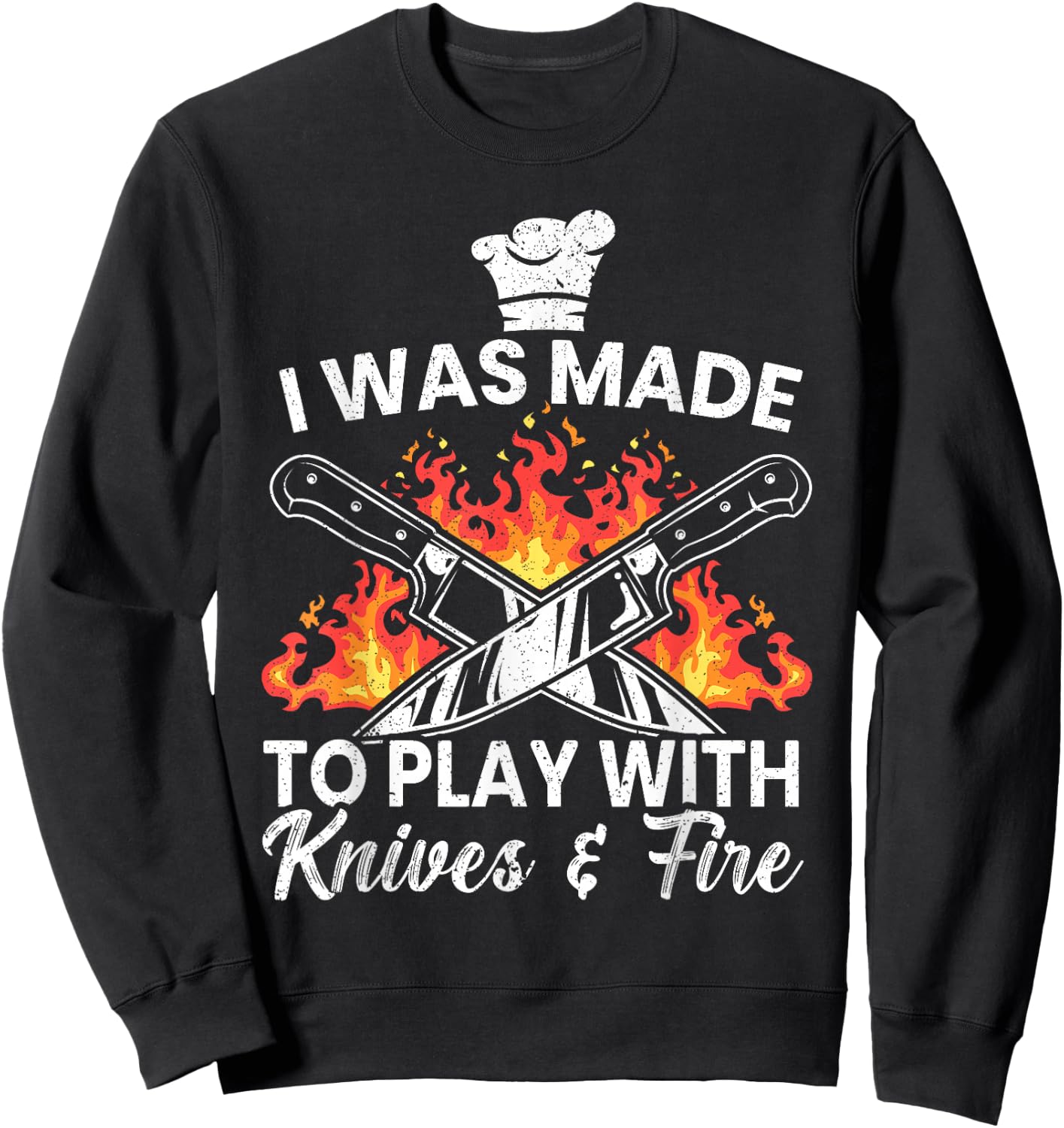 I Was Made To Play With Knives And Fire Culinary Chef Sweatshirt - Sweatshirt | Black