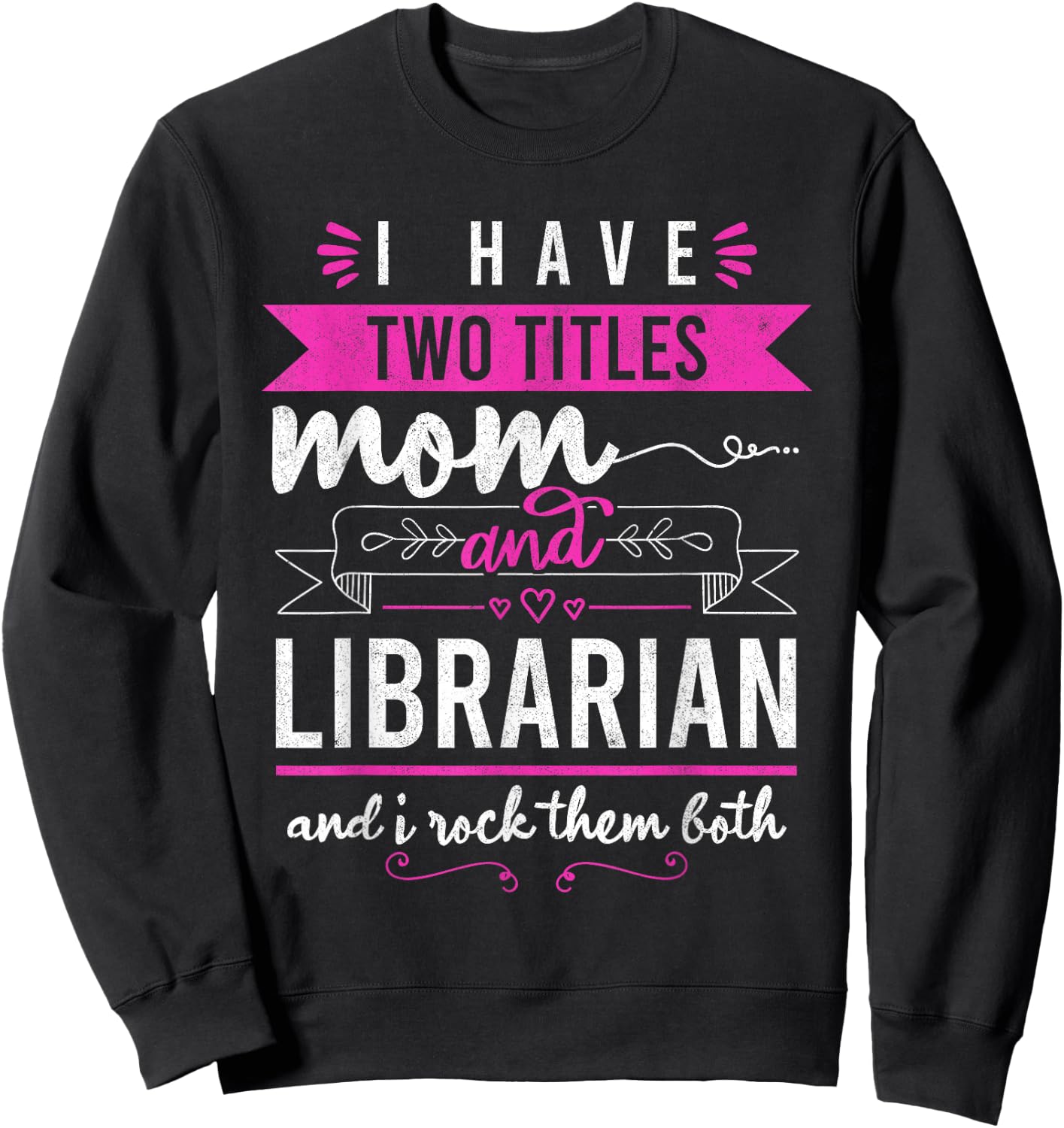 I Have Two Titles Mom And Librarian Mother's Day Women Sweatshirt - Sweatshirt | Black