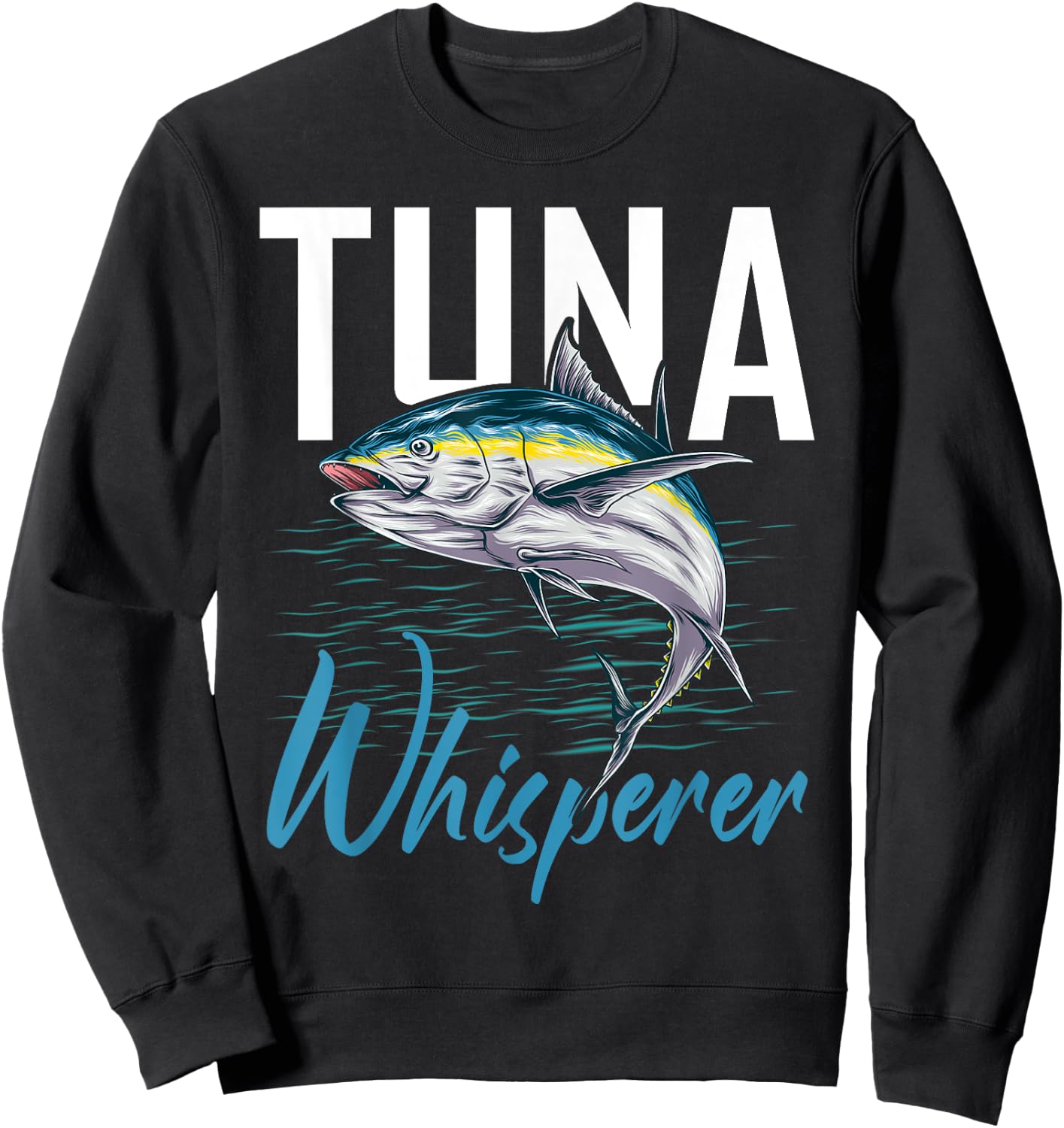 Tuna Whisperer Shirt Deep Sea Fishing Clothing Apparel Tuna Sweatshirt - Sweatshirt | Black