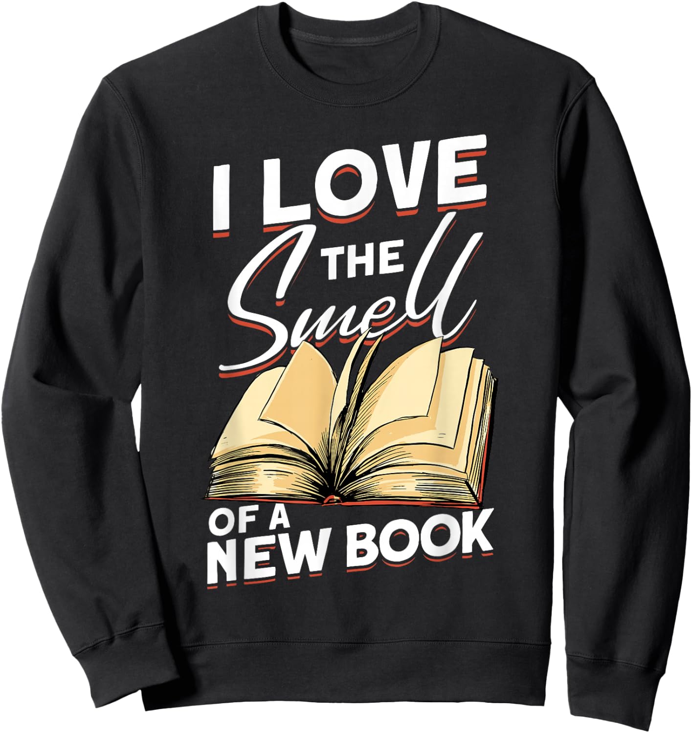 I Love The Smell Of A New Book - Book Reading Bookworm Sweatshirt - Sweatshirt | Black