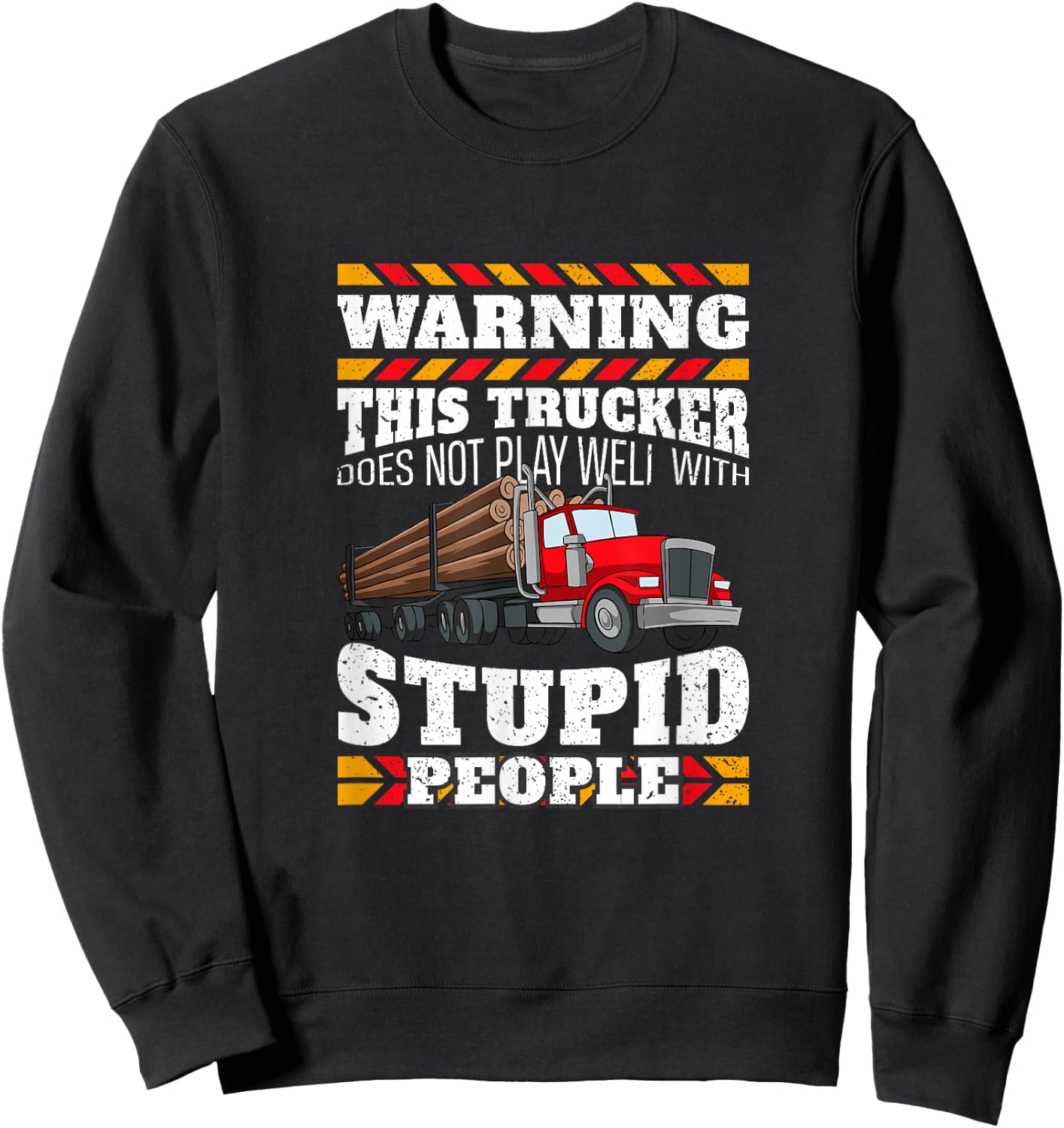 Warning Stupid People Log Logging Truck Driver Hauler Quote Sweatshirt - Sweatshirt | Black