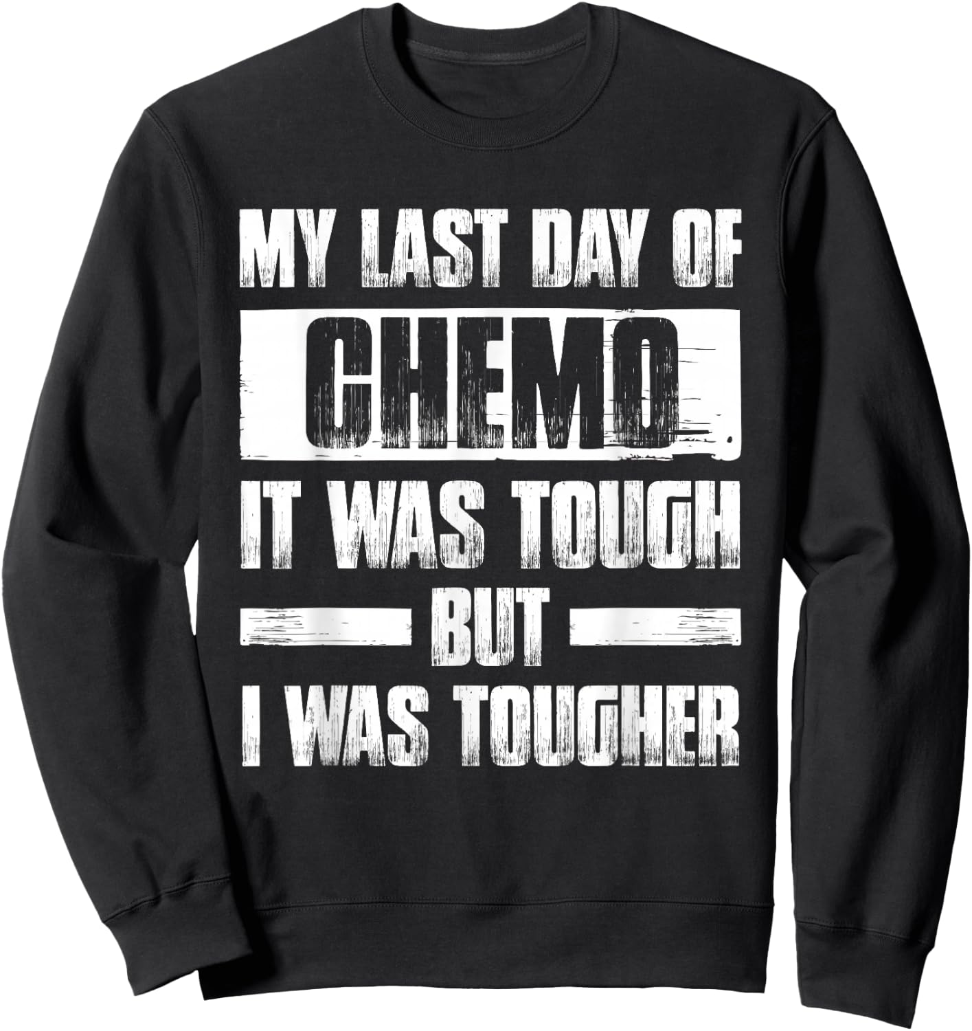 My Last Day of Chemo it Was Tough but I Was Tougher Sweatshirt - Sweatshirt | Black