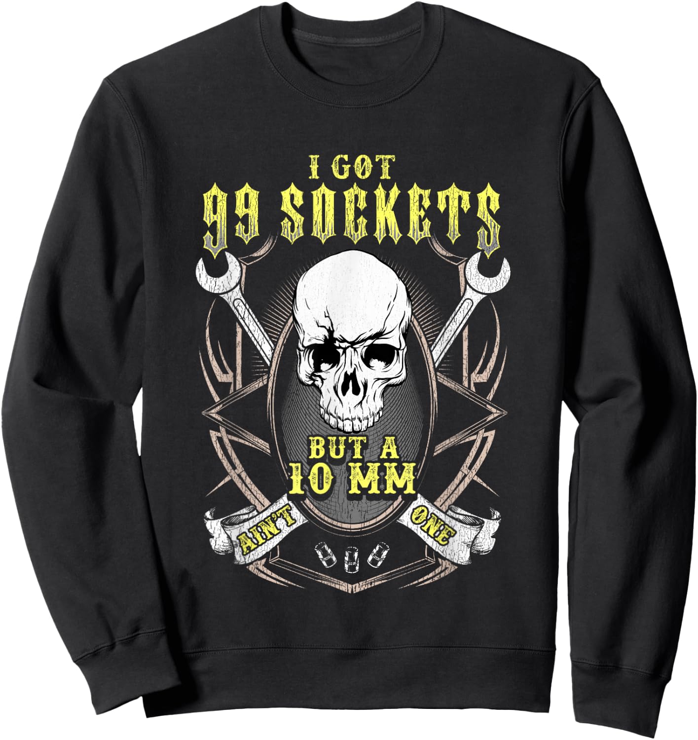 I got 99 sockets but a 10 mm ain't one - Funny shirt Sweatshirt - Sweatshirt | Black