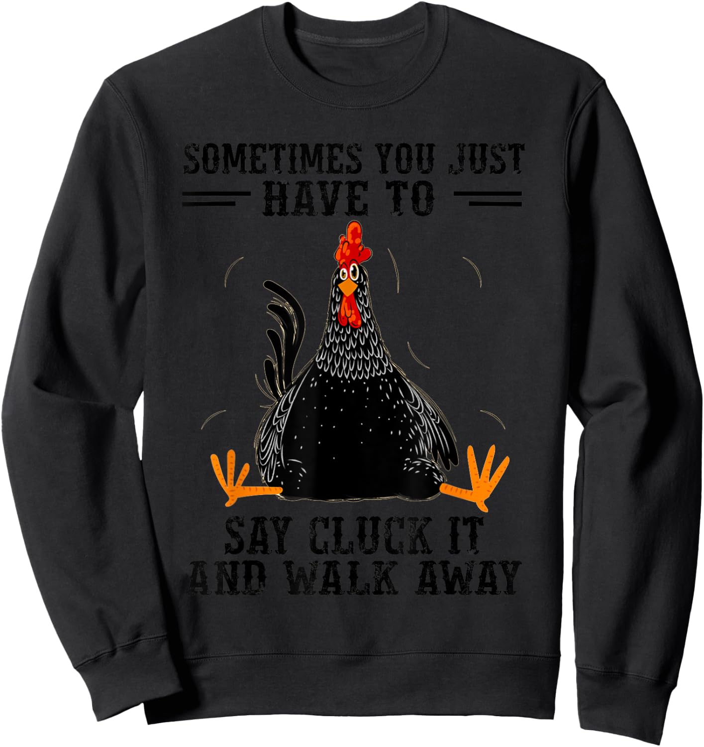 Sometimes You Just Have To Say Cluck It And Walk Away Sweatshirt - Sweatshirt | Black