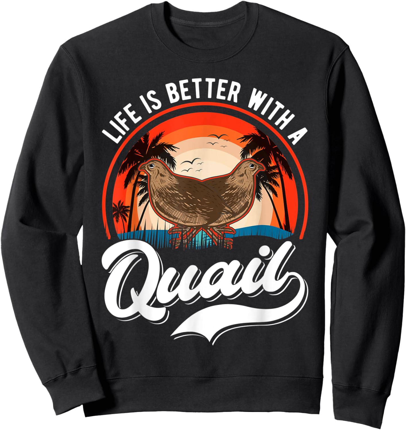 Life is better with a Quail Quail Quail Farmers Quail Sweatshirt - Sweatshirt | Black