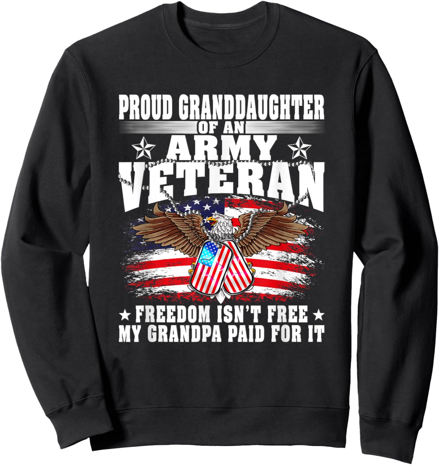 Proud Granddaughter Of An Army Veteran - Freedom Isn't Free Sweatshirt - Sweatshirt | Black