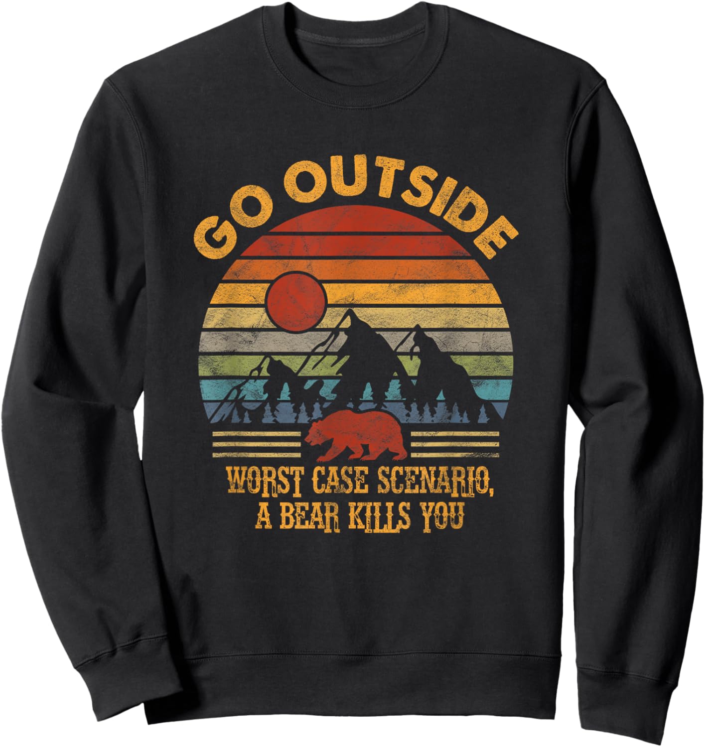 Go Outside Worst Case Scenario A Bear Kills You Camping Sweatshirt - Sweatshirt | Black