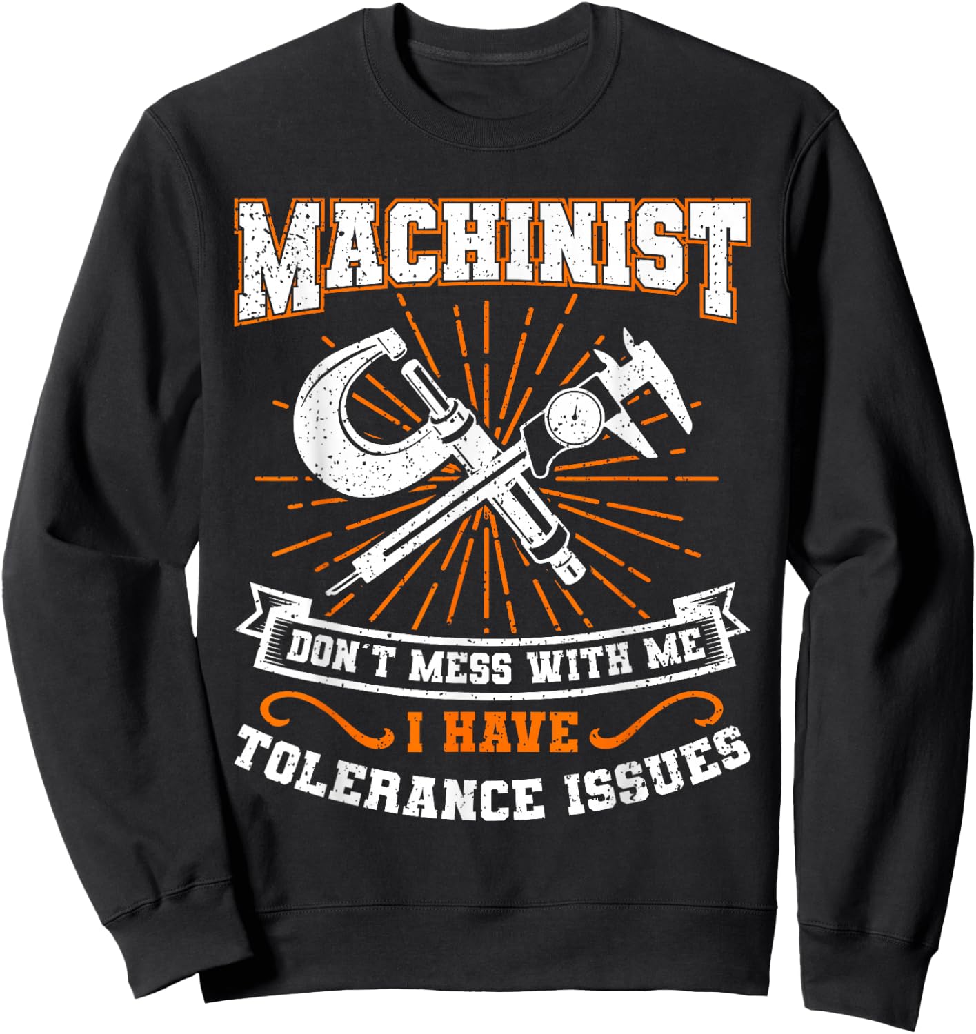 Machinist with Tolerance Issues Machinist Shirt Funny Gift Sweatshirt - Sweatshirt | Black