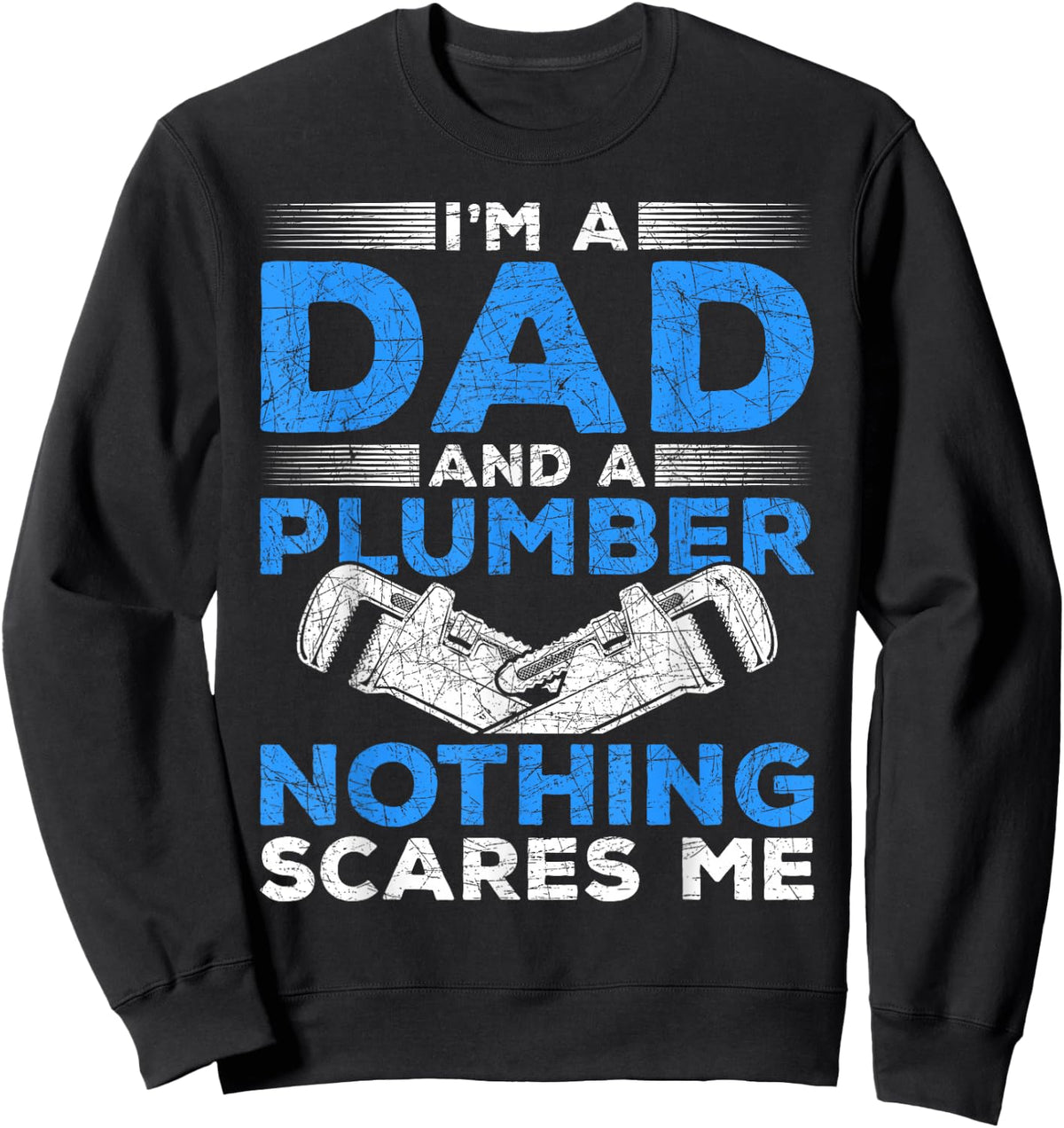 Im A Dad And A Plumber Nothing Scares Me Plumber Sweatshirt - Sweatshirt | Black