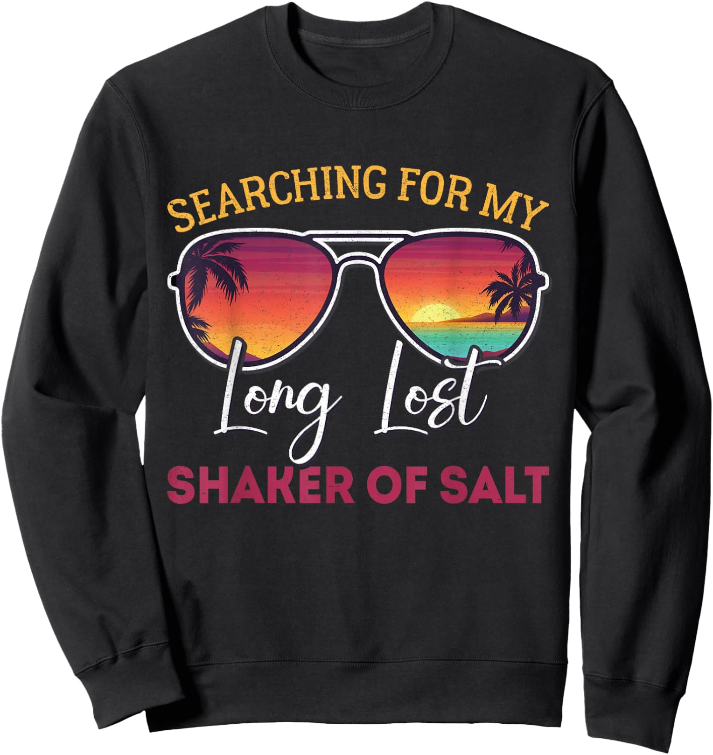 Searching For My Long Lost Shaker Of Salt Funny Shaker Sweatshirt - Sweatshirt | Black