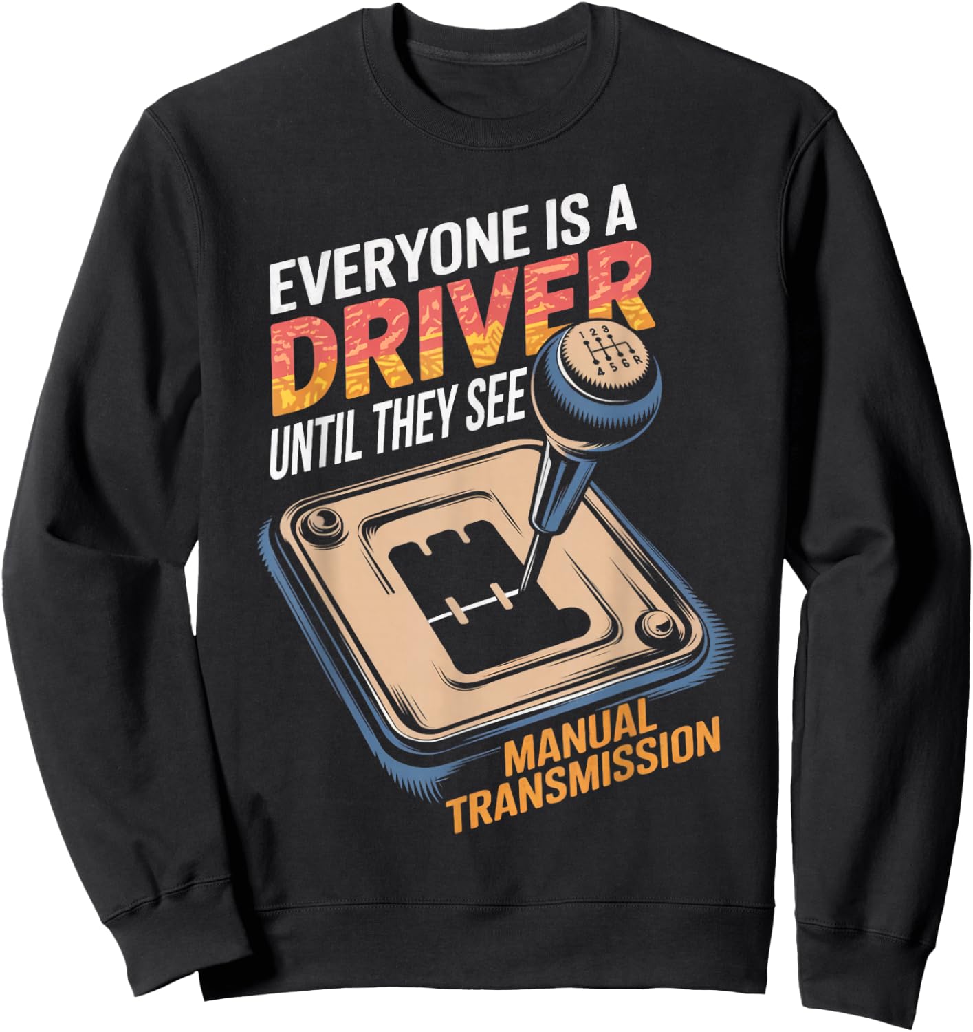 Everyone Is A Driver Gear Stick Driver Manual Transmission Sweatshirt - Sweatshirt | Black