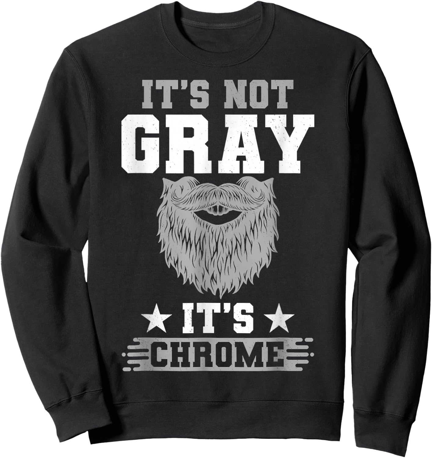Its Not Gray Its Chrome Beard Wearer Bearded Man H.ipster Sweatshirt - Sweatshirt | Black