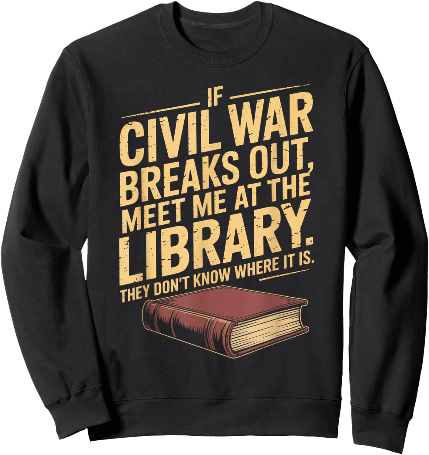 If Civil War Breaks Out Meet Me at The Library Funny Quote Sweatshirt - Sweatshirt | Black