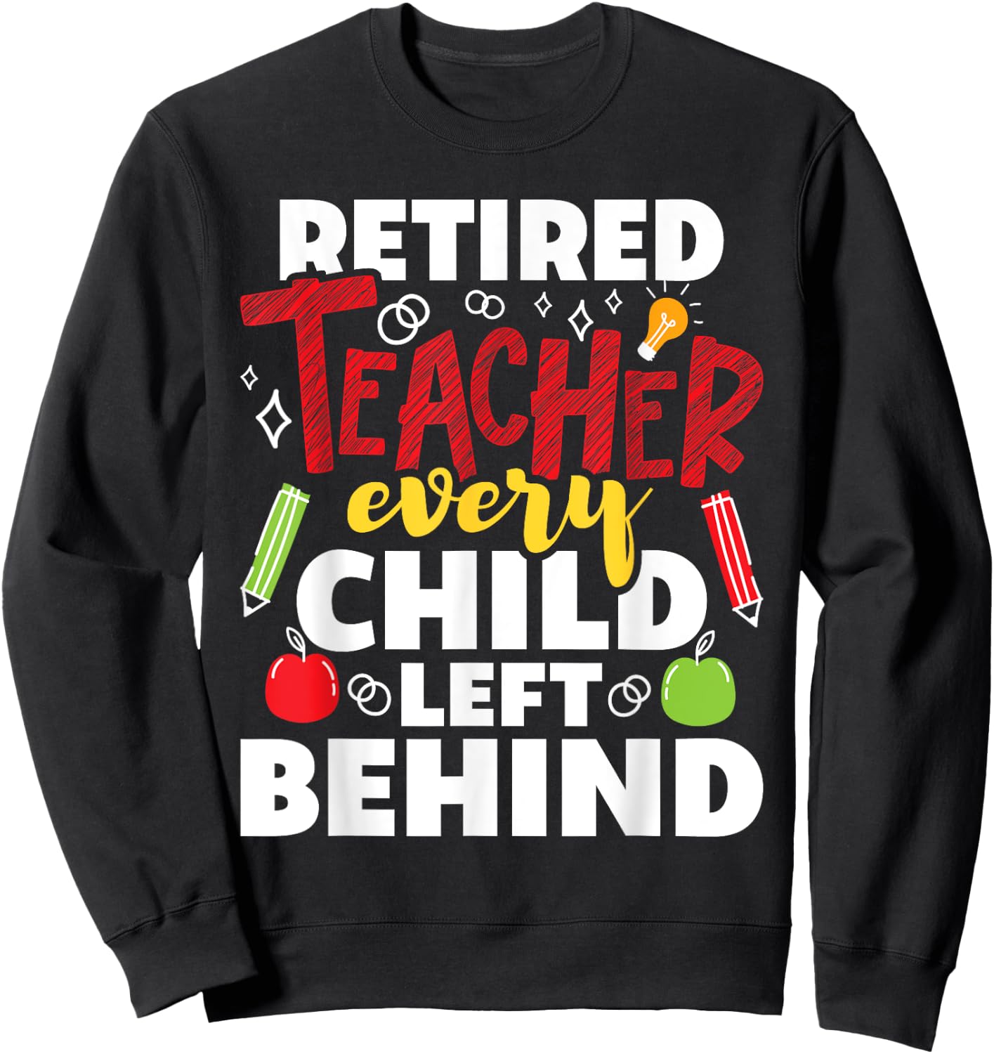 Retired Teacher Every Child Left Behind - Retiree Retirement Sweatshirt - Sweatshirt | Black