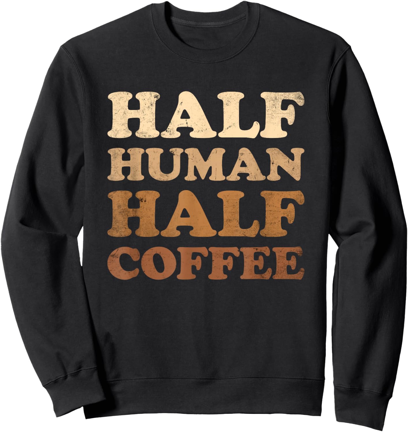 Half Human Half Coffee Shirt Half Human Half Coffee Sweatshirt - Sweatshirt | Black