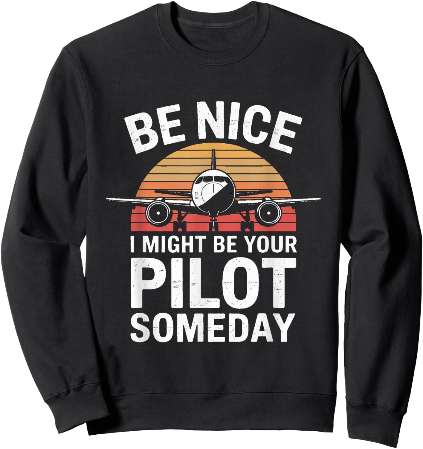 Be Nice I Might Be Your Pilot Someday Aviation Sweatshirt - Sweatshirt | Black
