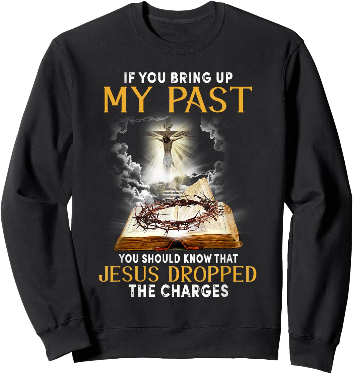 Jesus Dropped The Charges Christian Bible Faith In Christ Sweatshirt - Sweatshirt | Black