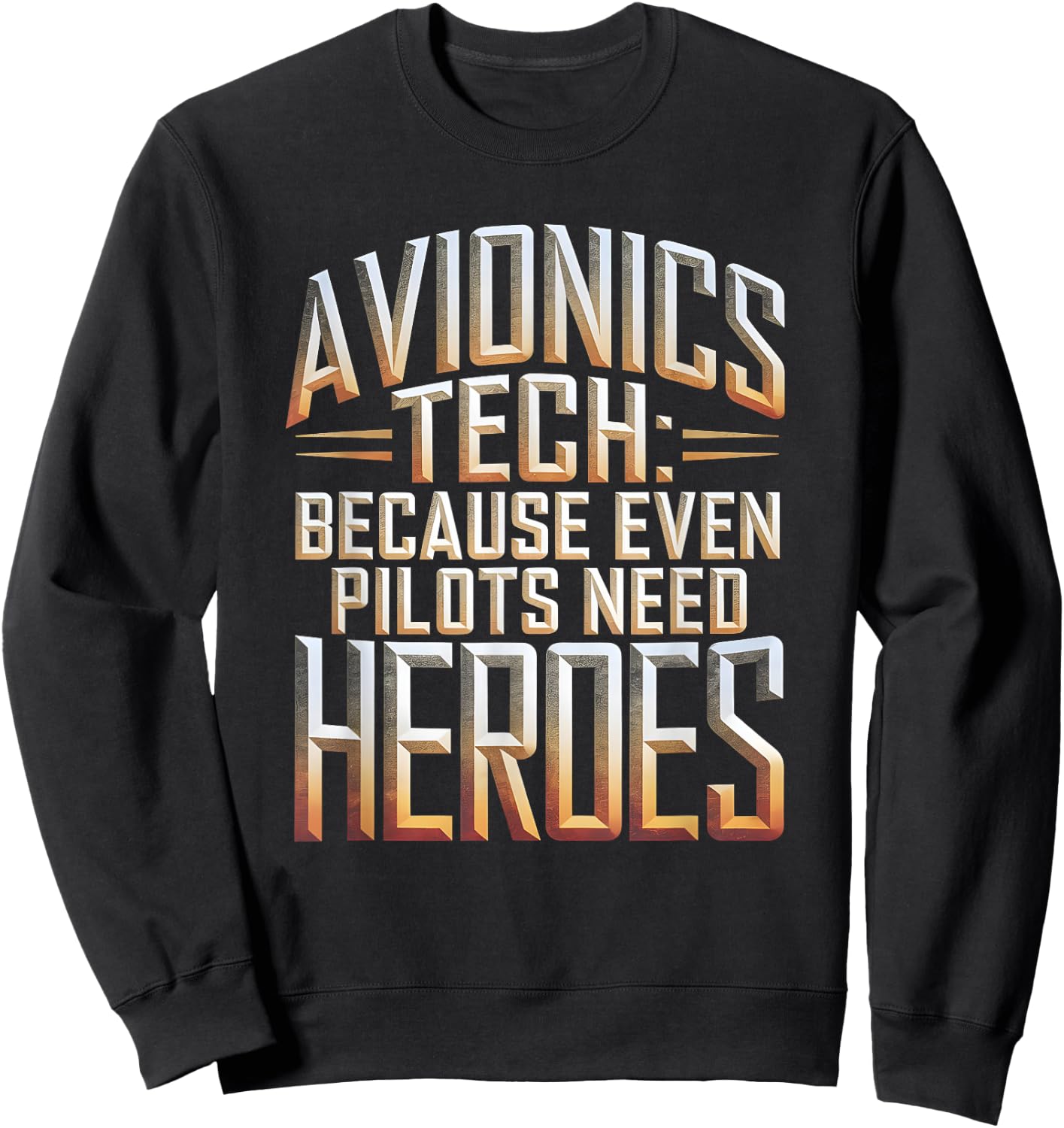 Avionics Tech Because Even Pilots Need Heroes Sweatshirt - Sweatshirt | Black