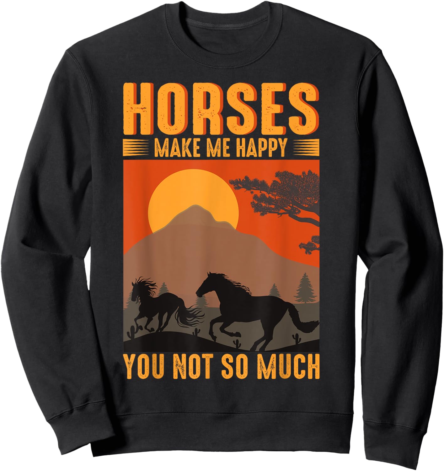 Horses Make Me Happy You Not So Much Sweatshirt - Sweatshirt | Black
