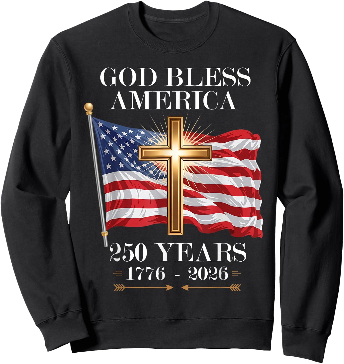 God Bless America Christian Cross Flag 250 Years 1776 2026 Sweatshirt - Sweatshirt | Black