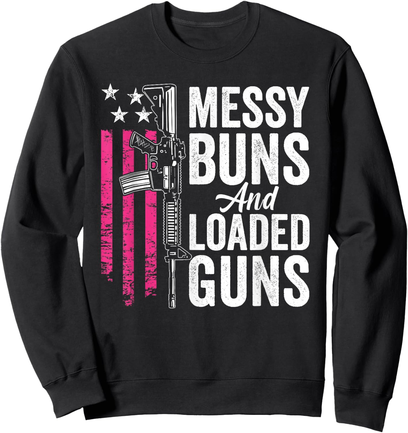 Messy Buns & Loaded Guns - Funny Gun Owner Mom Sweatshirt - Sweatshirt | Black