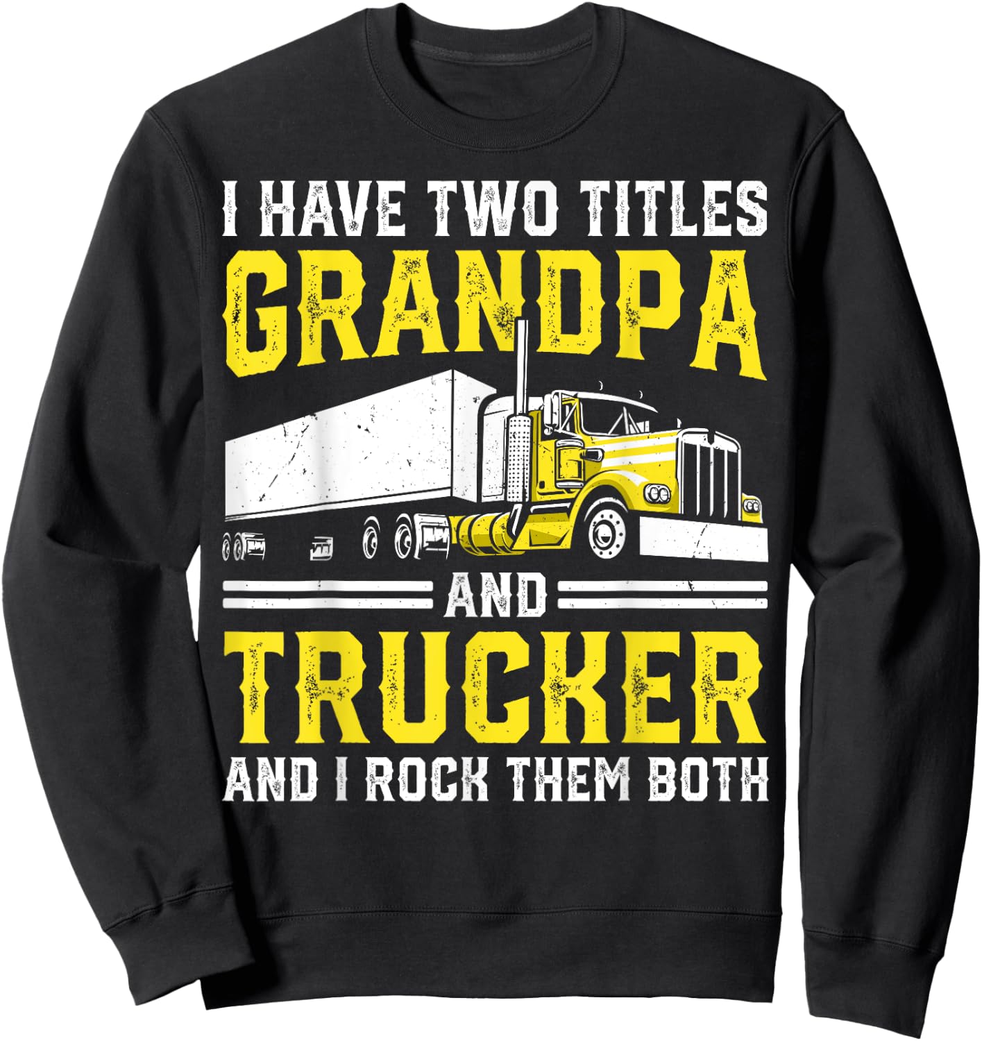 I Have Two Titles: Grandpa and Trucker Big Rig Truck Driver Sweatshirt - Sweatshirt | Black