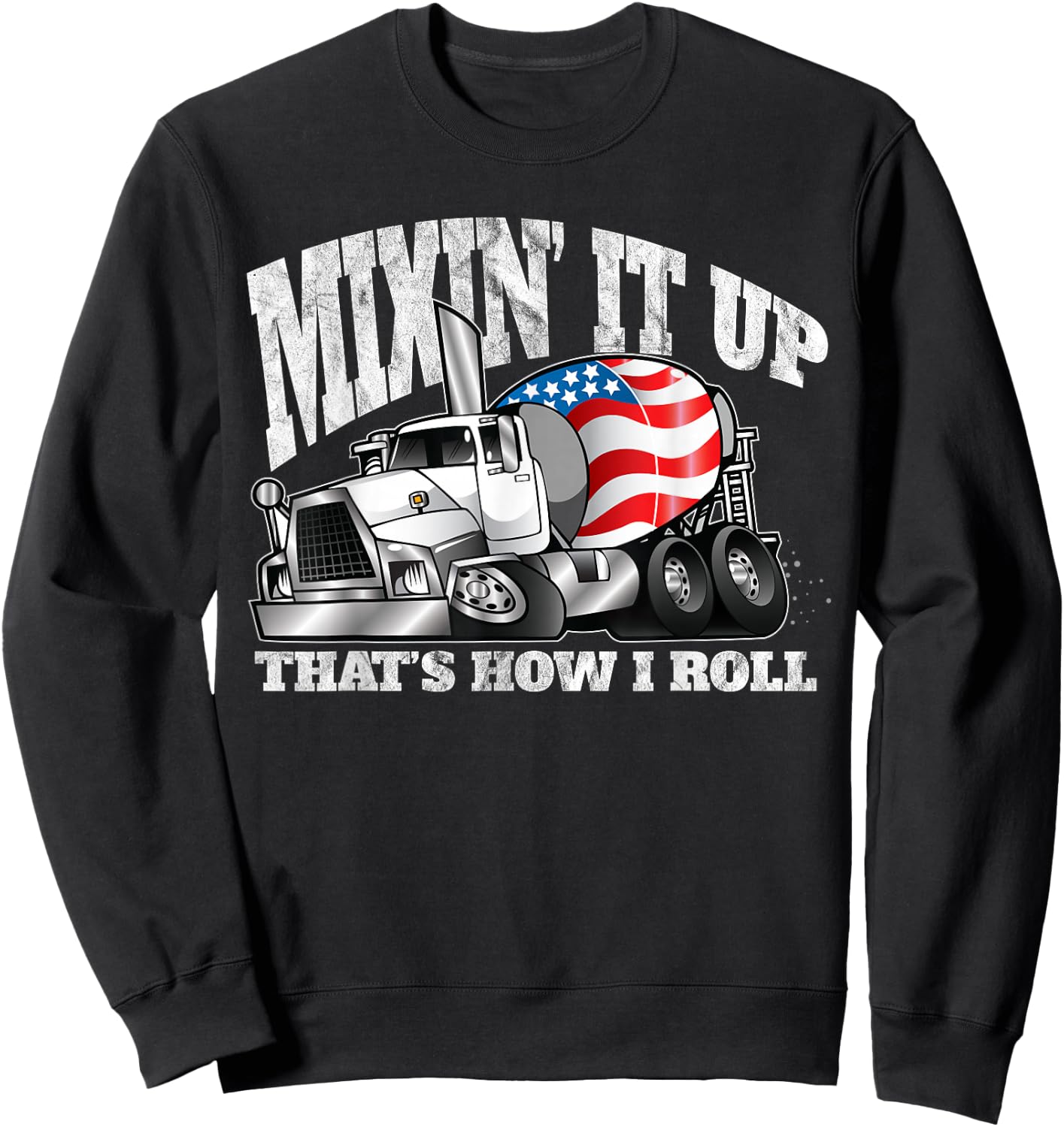 Mixing it Up That's How I Roll Mixer Driver Sweatshirt - Sweatshirt | Black