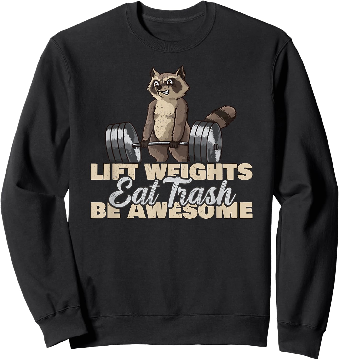 Lift Weights Eat Trash Be Awesome Funny Raccoon Sweatshirt - Sweatshirt | Black