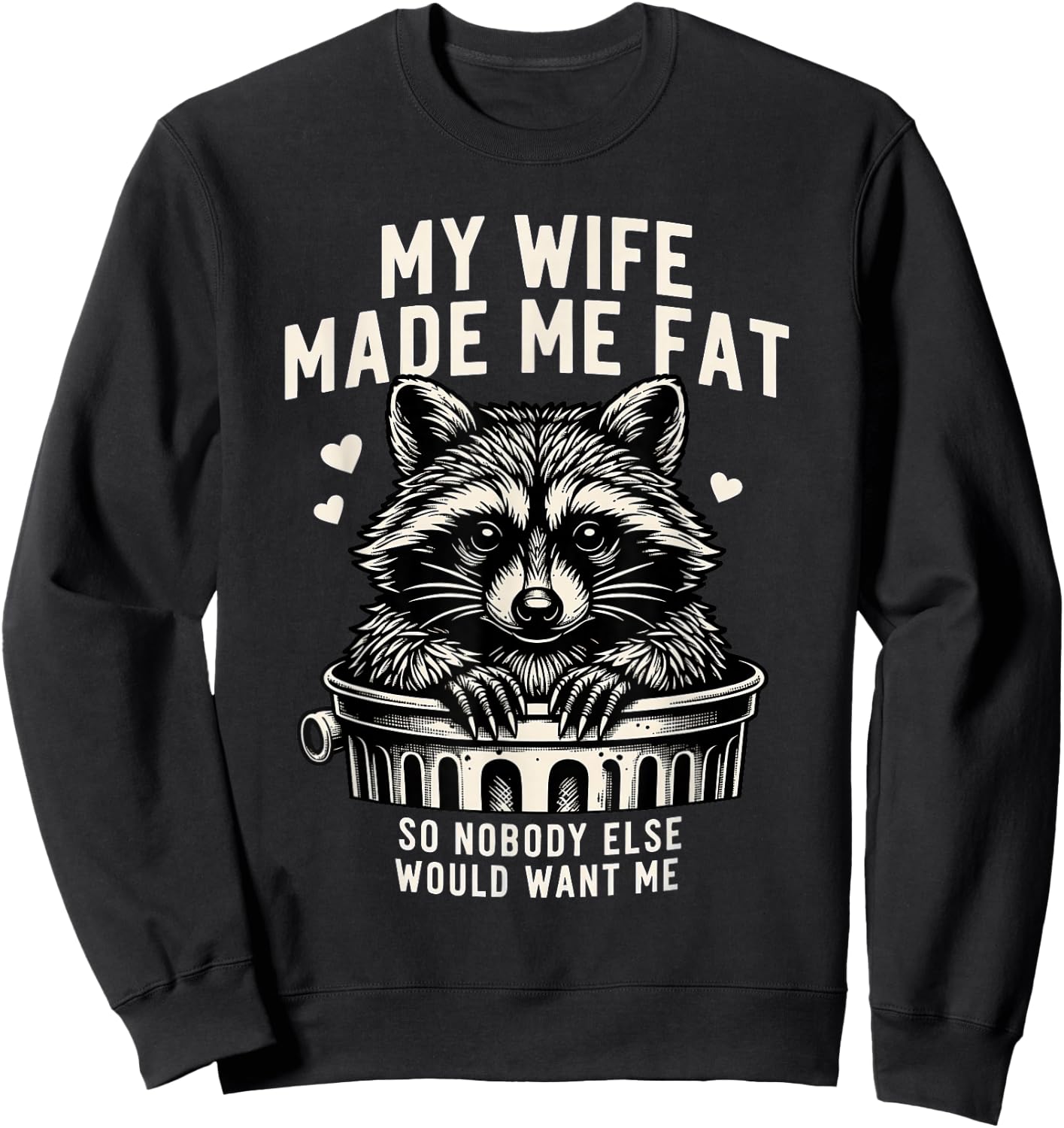 My Wife Made Me Fat So Nobody Else Would Want Me Raccoon Sweatshirt - Sweatshirt | Black