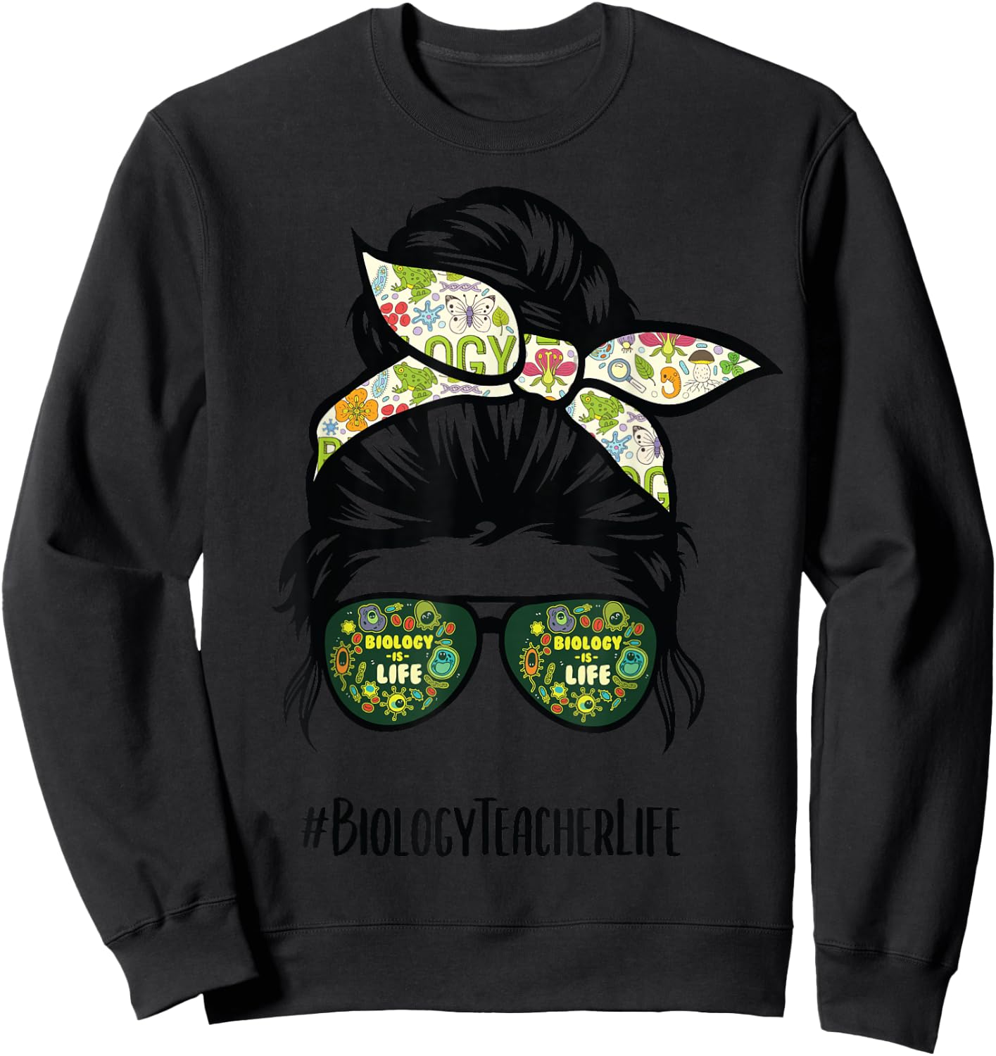 Biology Teacher life messy bun hair glasses Sweatshirt - Sweatshirt | Black