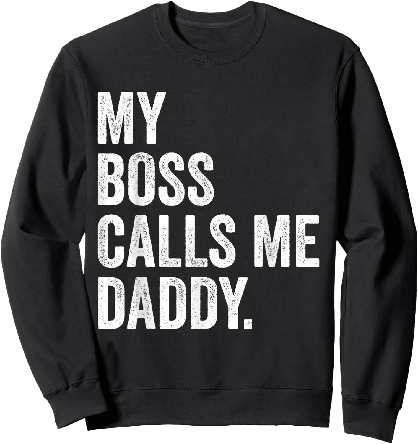 My Boss Call Me Daddy Gifts Vintage Distressed Bold Daddy Sweatshirt - Sweatshirt | Black