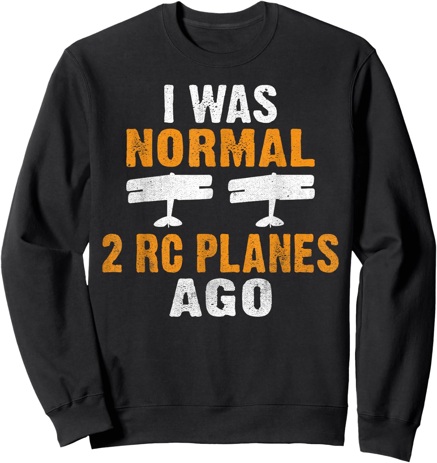 I was normal 2 Rc Planes ago RC Plane Flying RC Plane Sweatshirt - Sweatshirt | Black