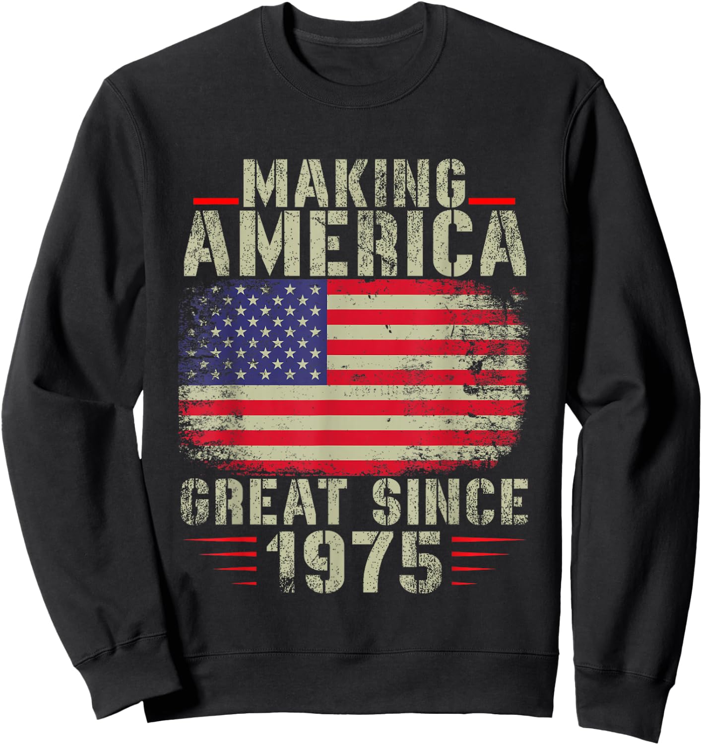 Funny Making America Great Since 1975 Design, 47th Birthday Sweatshirt - Sweatshirt | Black
